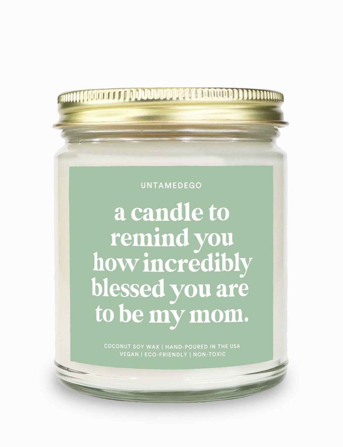 A Candle To Remind You How Incredibly Blessed You Are To Be My Mom Candle - UntamedEgo LLC.