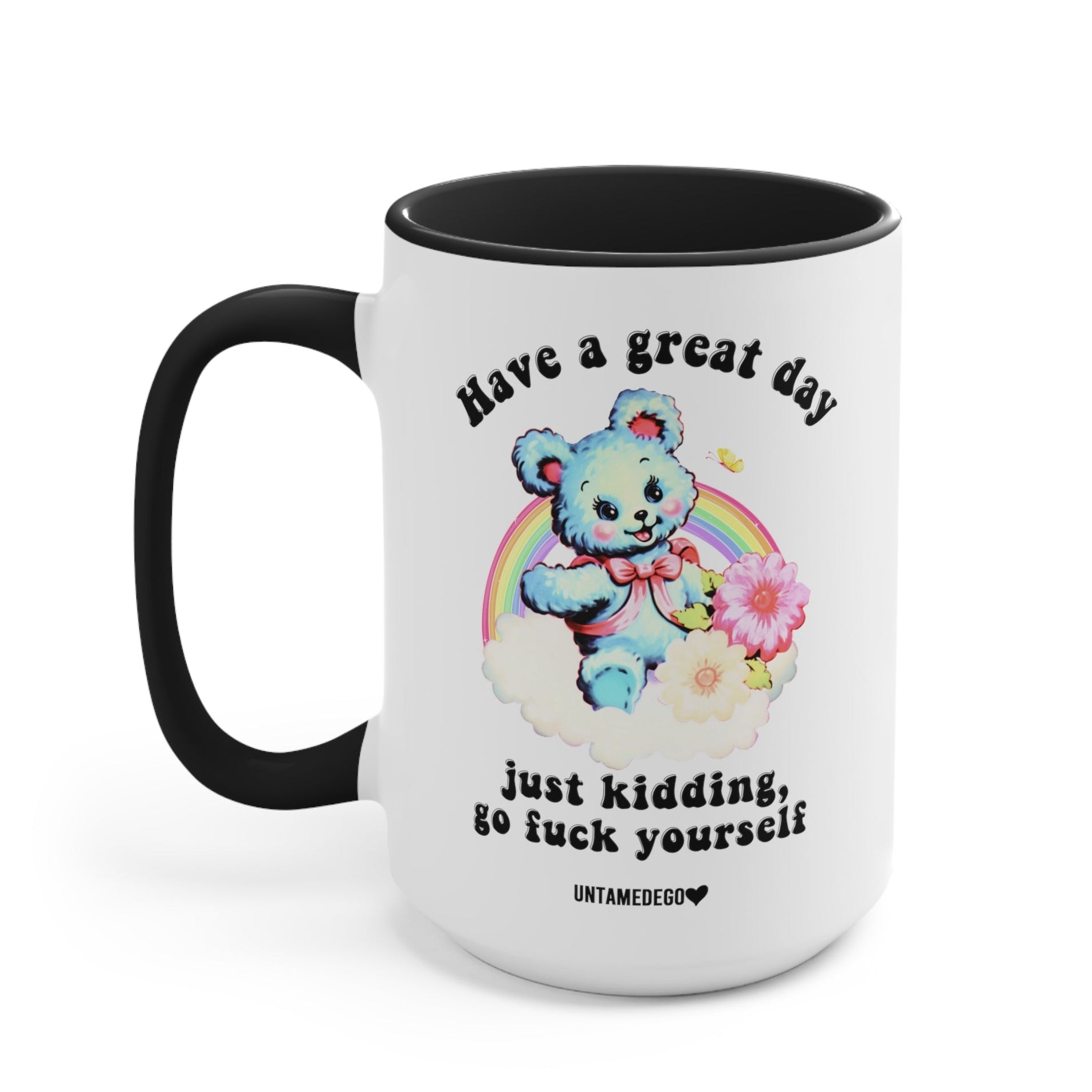 Have A Great Day Just Kidding Mug