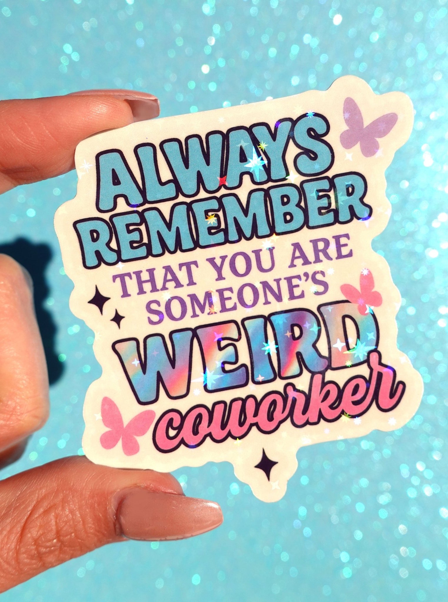 Always Remember Weird Coworker Sticker – Funny Work Holographic Vinyl Sticker - UntamedEgo LLC.