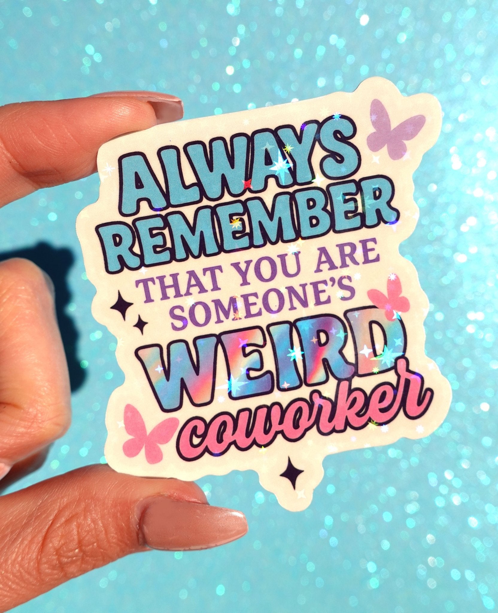 Always Remember Weird Coworker Sticker – Funny Work Holographic Vinyl Sticker - UntamedEgo LLC.