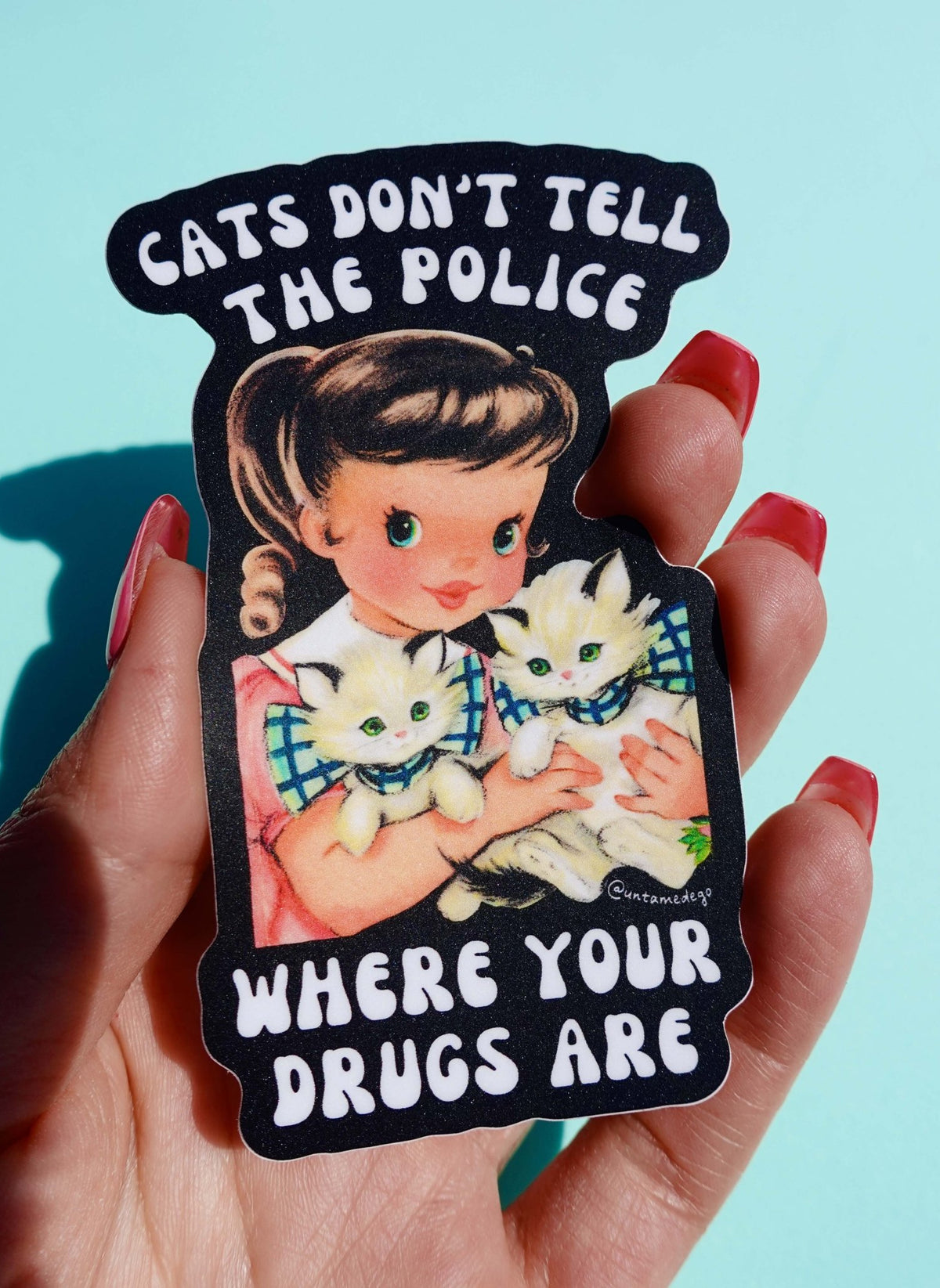 Cats Don't Tell The Police Where Your Drugs Are Sticker - UntamedEgo LLC.