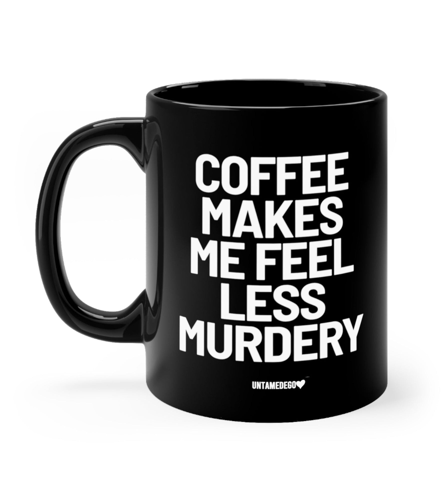 Coffee Makes Me Feel Less Murdery Mug - UntamedEgo LLC.