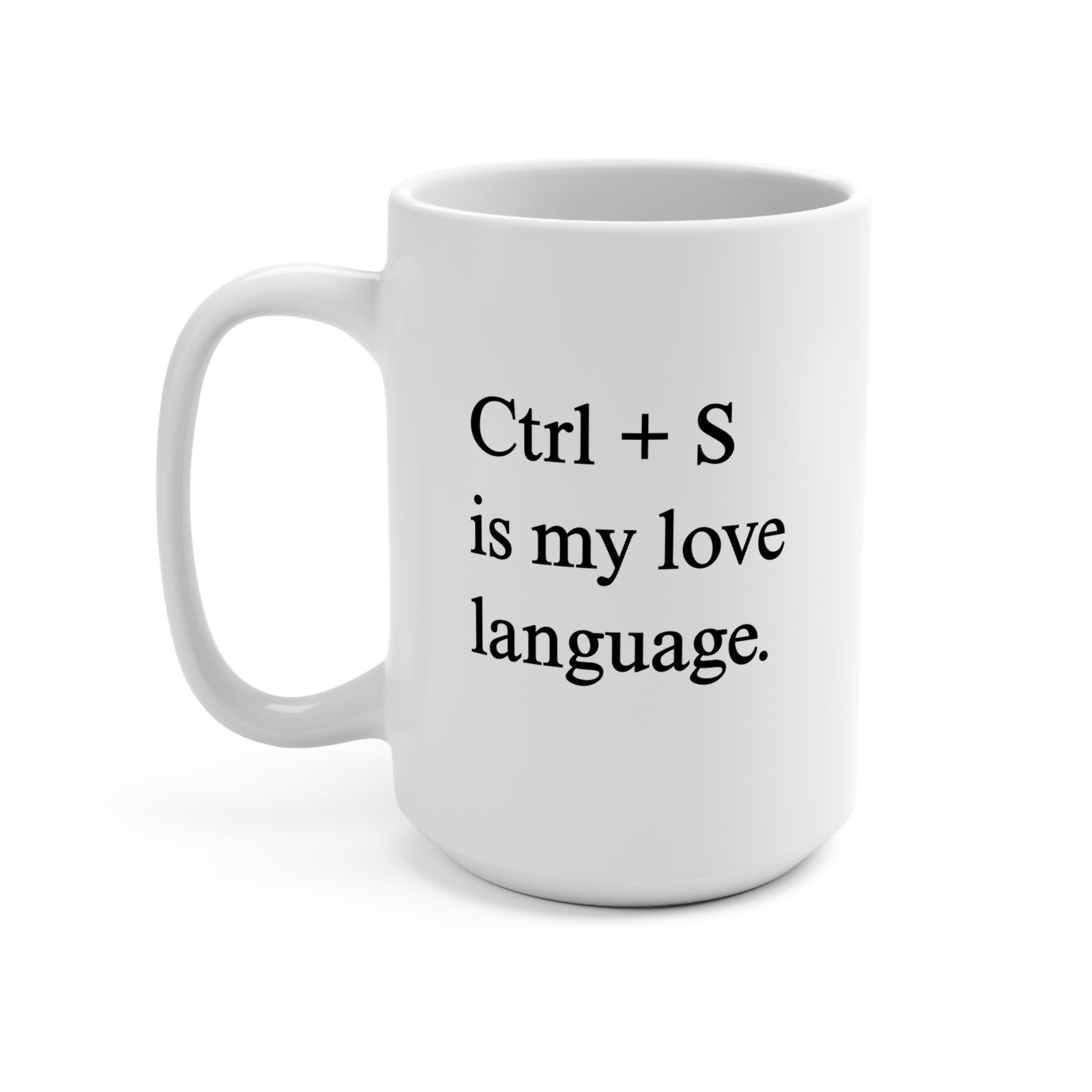 Ctrl + S is my love language 15oz. Deluxe Mug - UntamedEgo LLC.