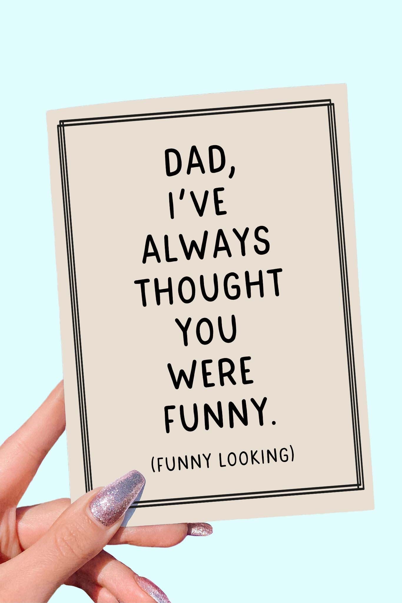 Dad I've Always Thought You Were Funny Father's Day Card - UntamedEgo LLC.