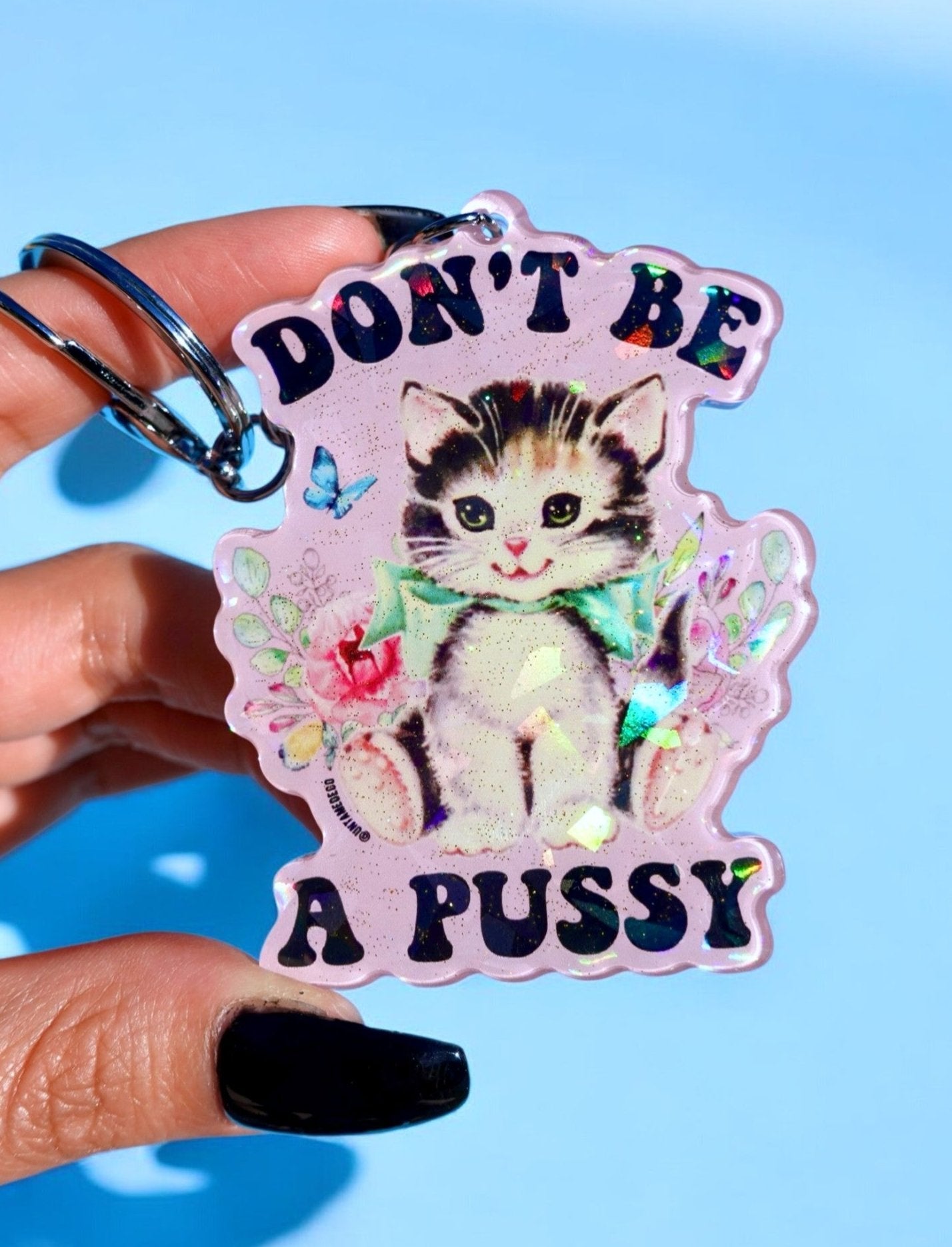 Don't Be A Pussy Holographic Keychain - UntamedEgo LLC.