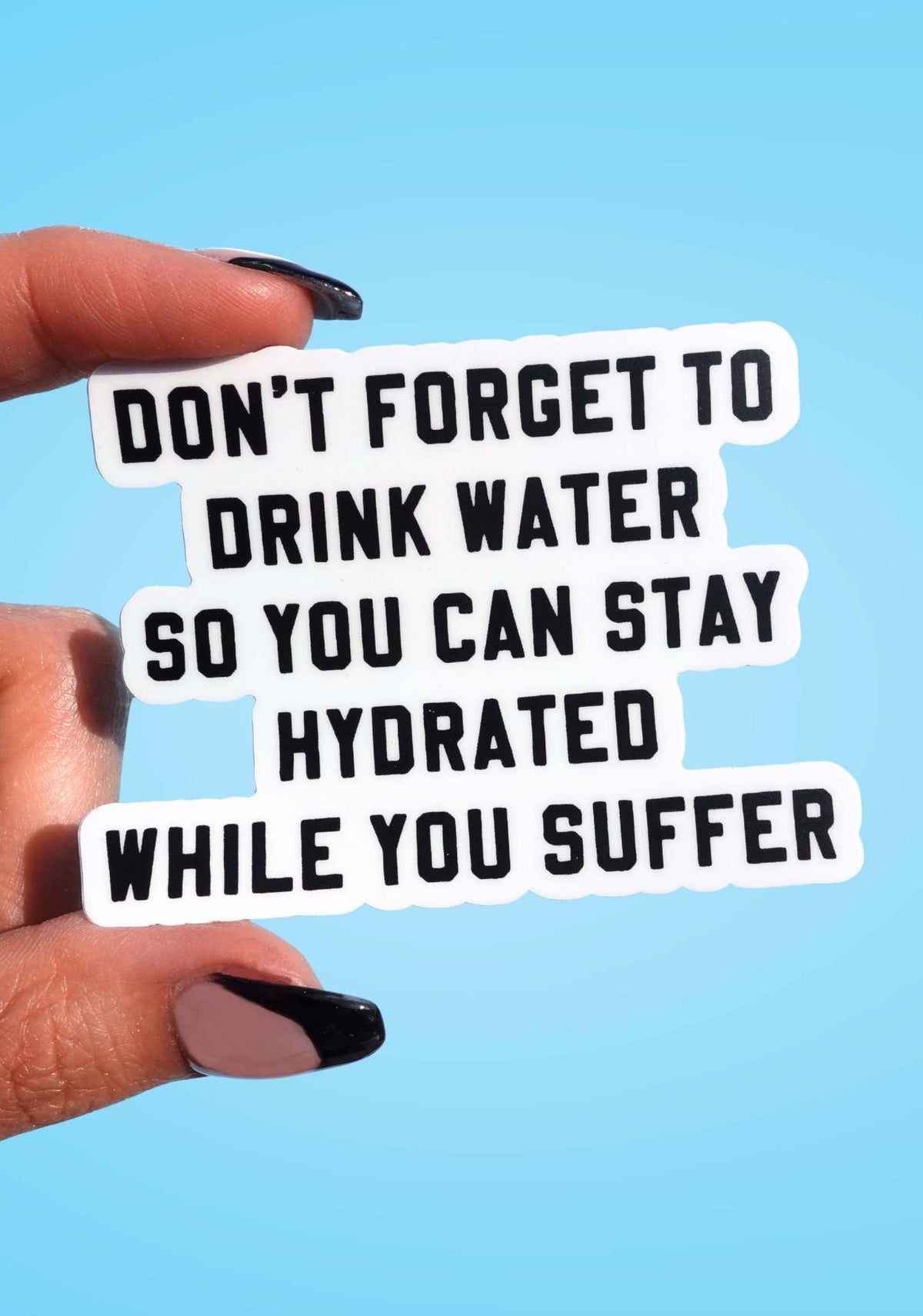 Don't Forget To Drink Water Vinyl Sticker - UntamedEgo LLC.