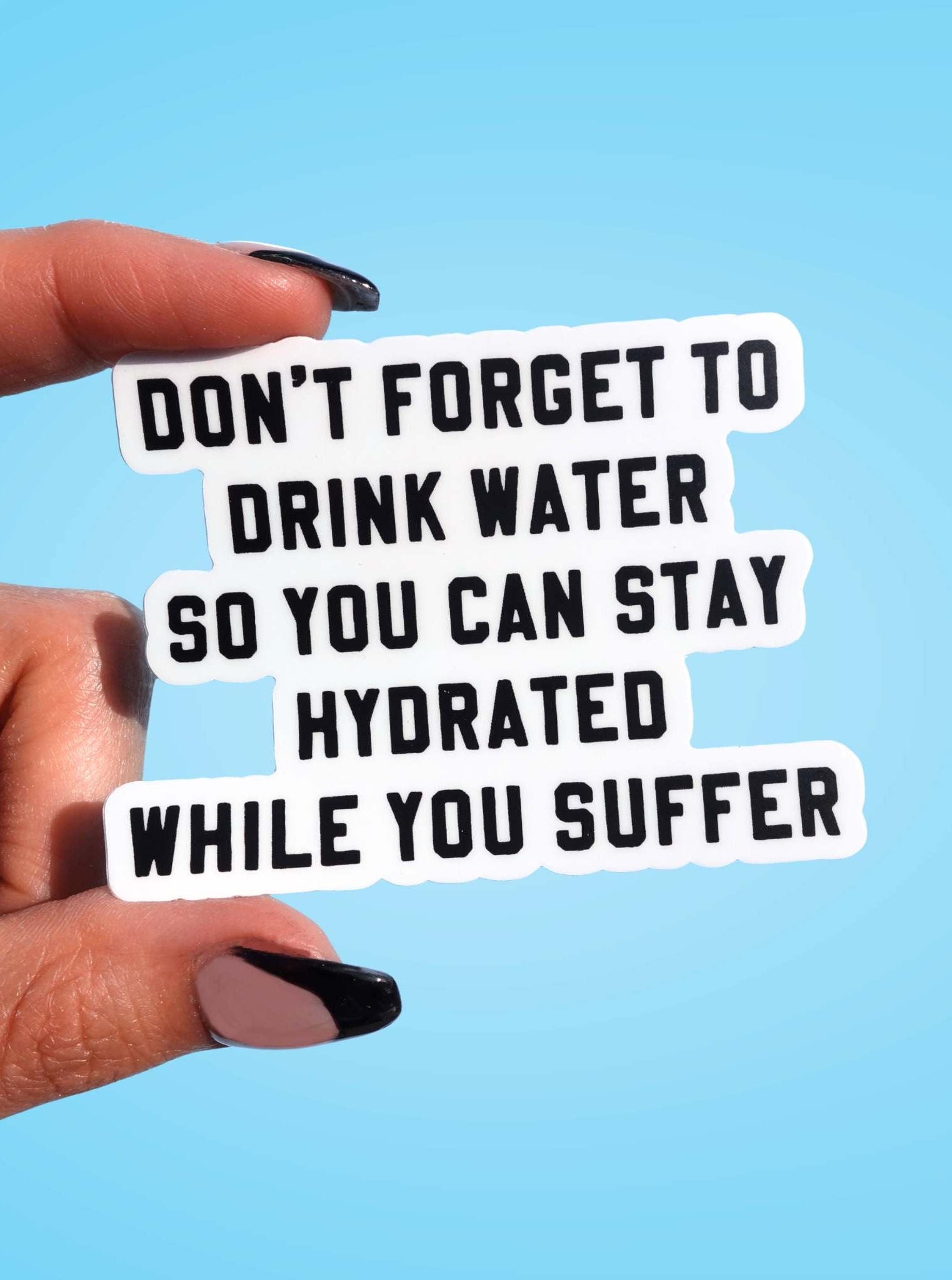 Don't Forget To Drink Water Vinyl Sticker - UntamedEgo LLC.