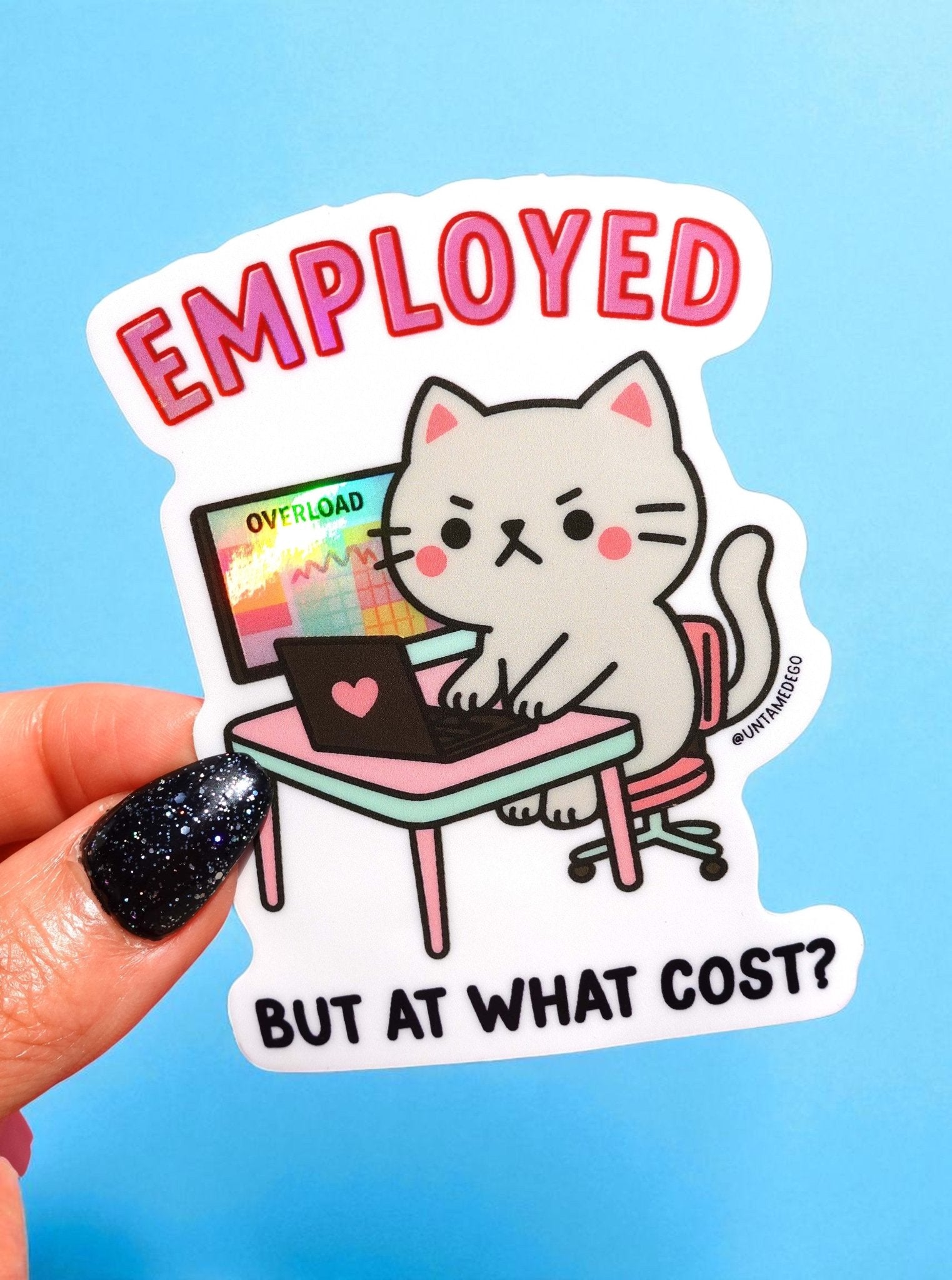 Employed But At What Cost - Angry Kitty - Holographic Vinyl Sticker - UntamedEgo LLC.