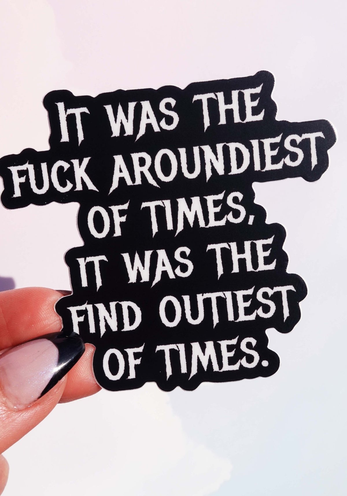 Fuck Aroundiest Times Sticker | Funny Quote Vinyl Decal - UntamedEgo LLC.