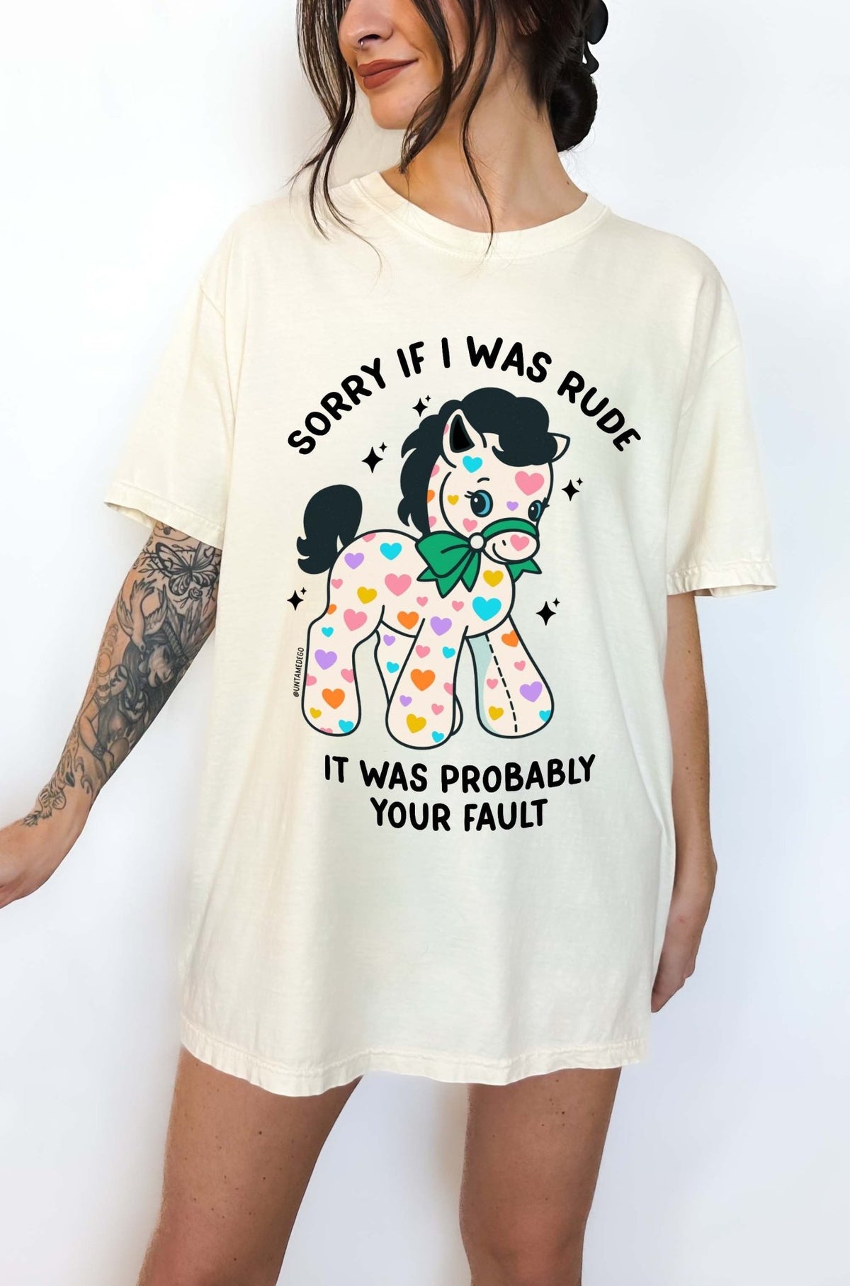 Funny Graphic Tee | Sorry If I Was Rude It Was Probably Your Fault | Cute Sarcastic Shirt | Aesthetic Pony T-Shirt - UntamedEgo LLC.