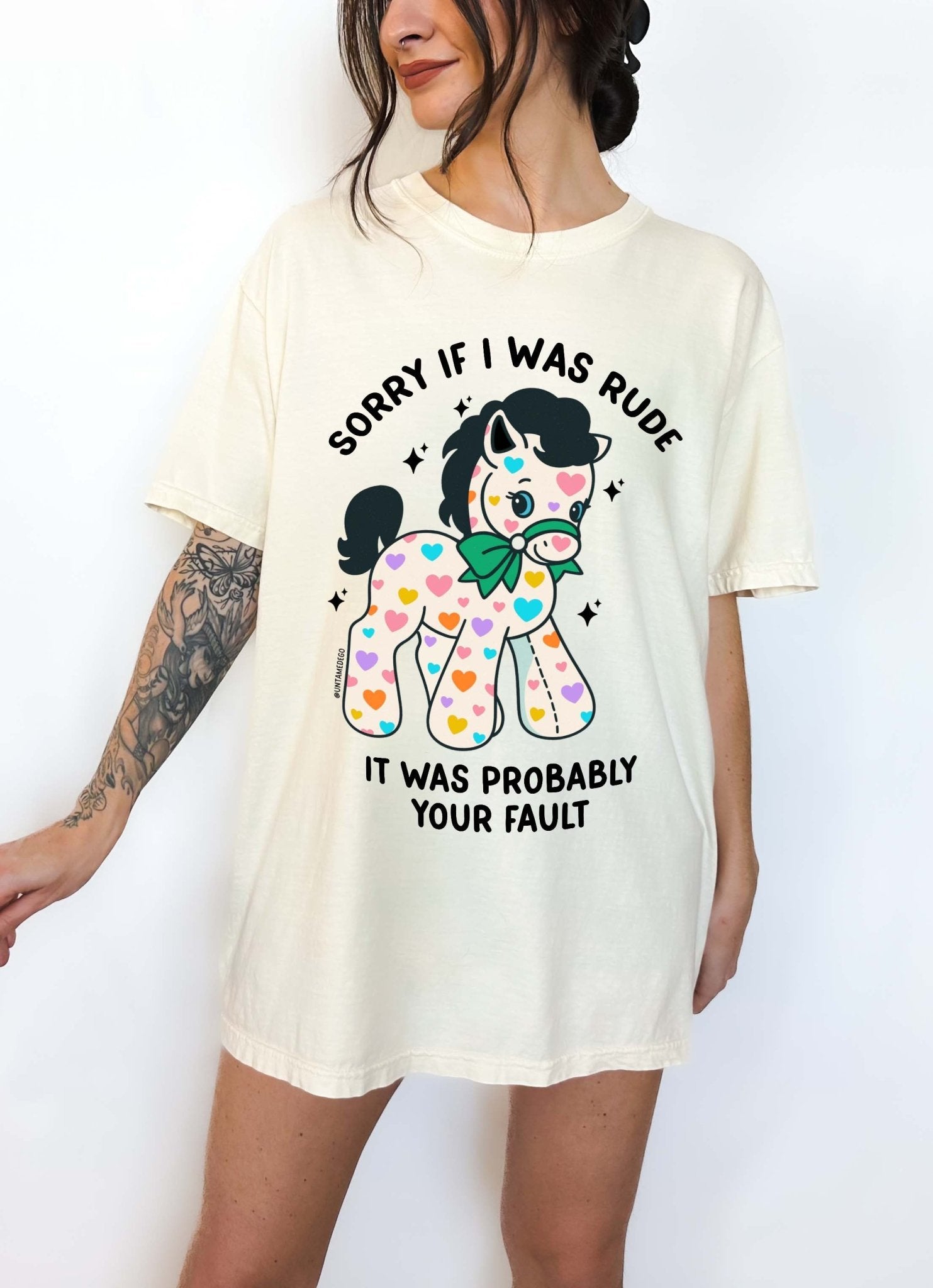 Funny Graphic Tee | Sorry If I Was Rude It Was Probably Your Fault | Cute Sarcastic Shirt | Aesthetic Pony T-Shirt - UntamedEgo LLC.