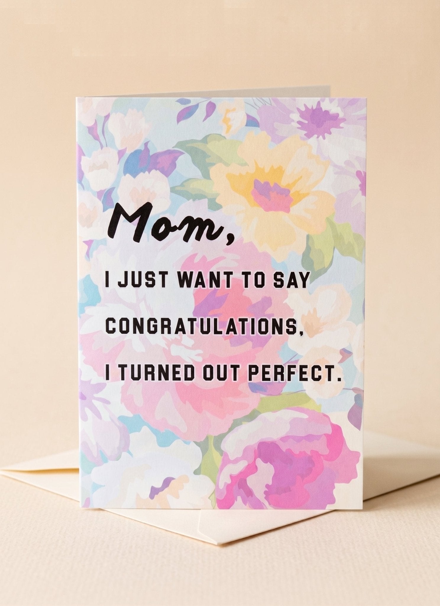 Funny Mom Card | I Turned Out Perfect | Mother’s Day Card | Gift for Mom - UntamedEgo LLC.