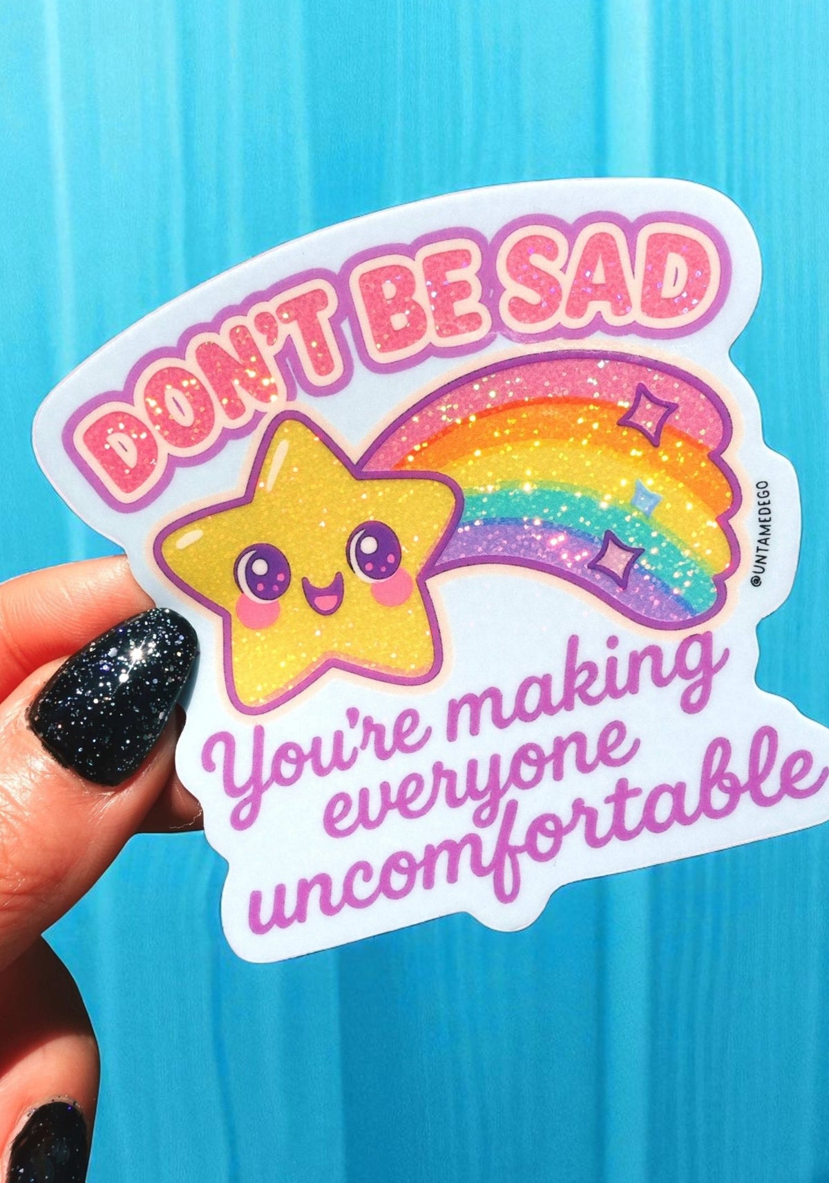 Funny Vinyl Sticker – Don't Be Sad You're Making Everyone Uncomfortable – Holographic Rainbow Mental Health Decal - UntamedEgo LLC.