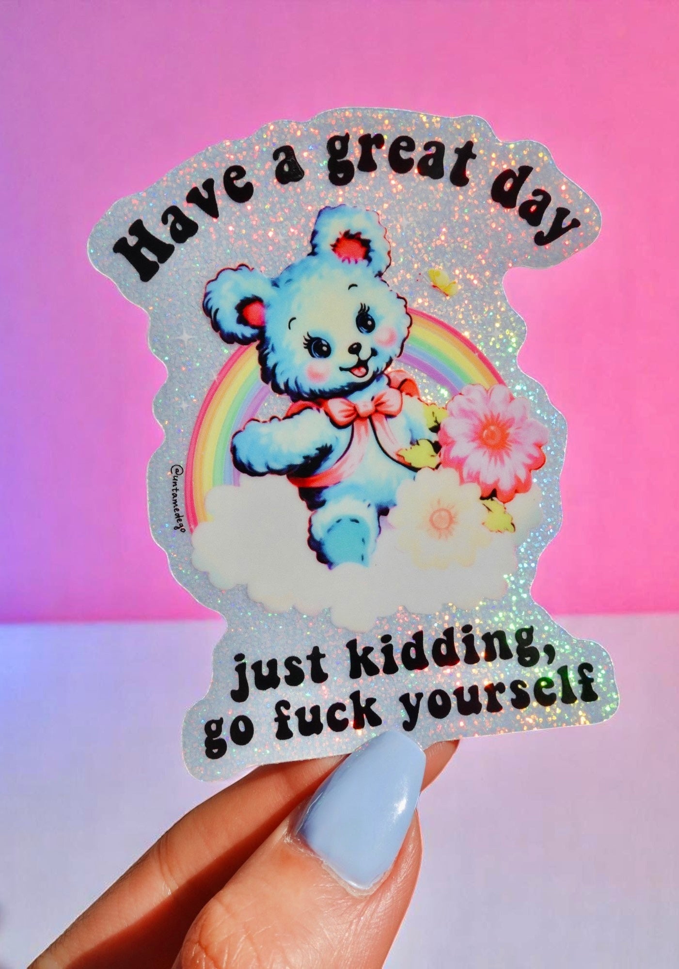 Funny Vinyl Sticker – Have a Great Day Just Kidding – Holographic Waterproof Sarcastic Bear Decal Sticker - UntamedEgo LLC.