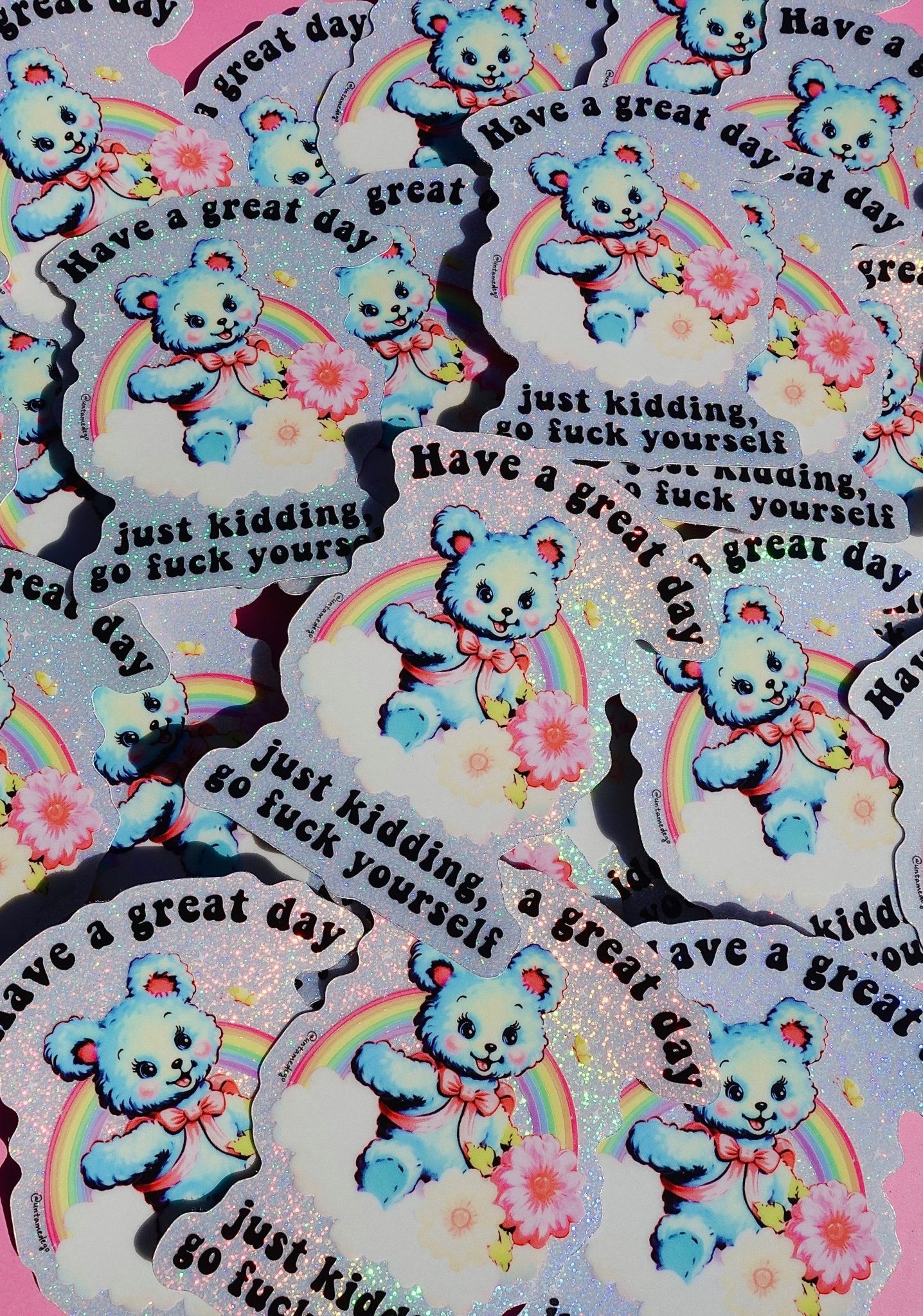Funny Vinyl Sticker – Have a Great Day Just Kidding – Holographic Waterproof Sarcastic Bear Decal Sticker - UntamedEgo LLC.