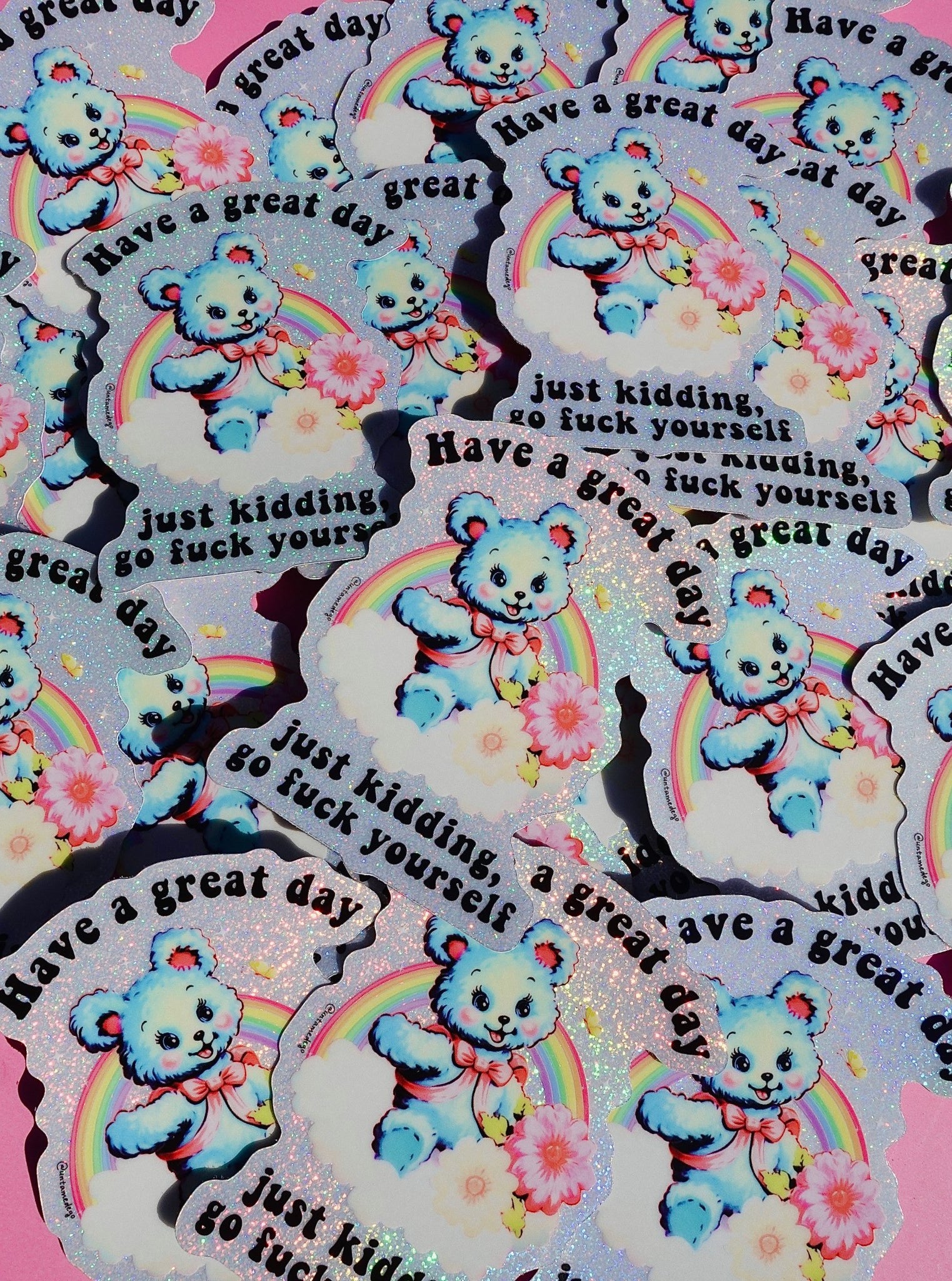 Funny Vinyl Sticker – Have a Great Day Just Kidding – Holographic Waterproof Sarcastic Bear Decal Sticker - UntamedEgo LLC.
