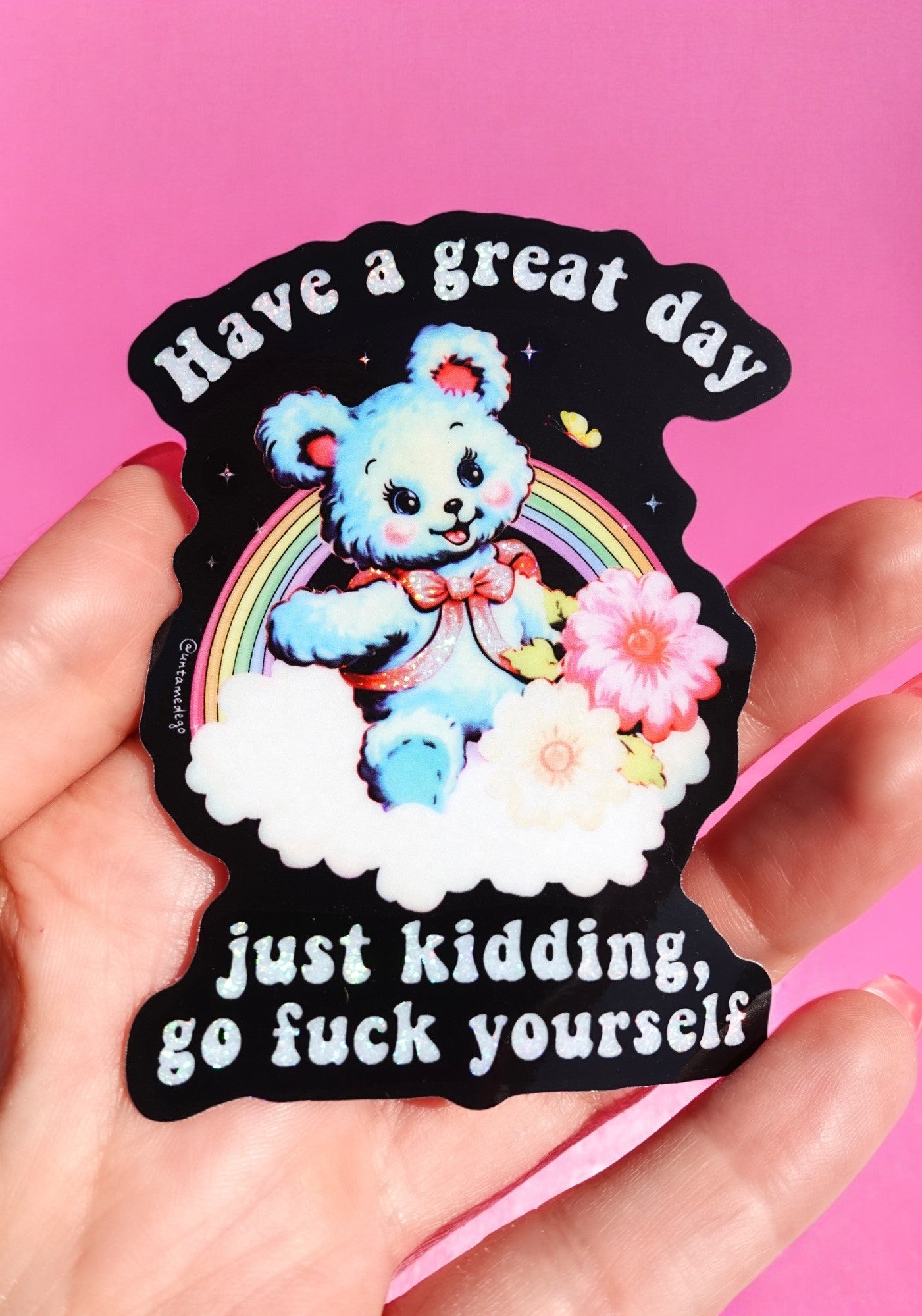 Funny Vinyl Sticker – Have a Great Day Just Kidding – Holographic Waterproof Sarcastic Bear Decal Sticker - UntamedEgo LLC.