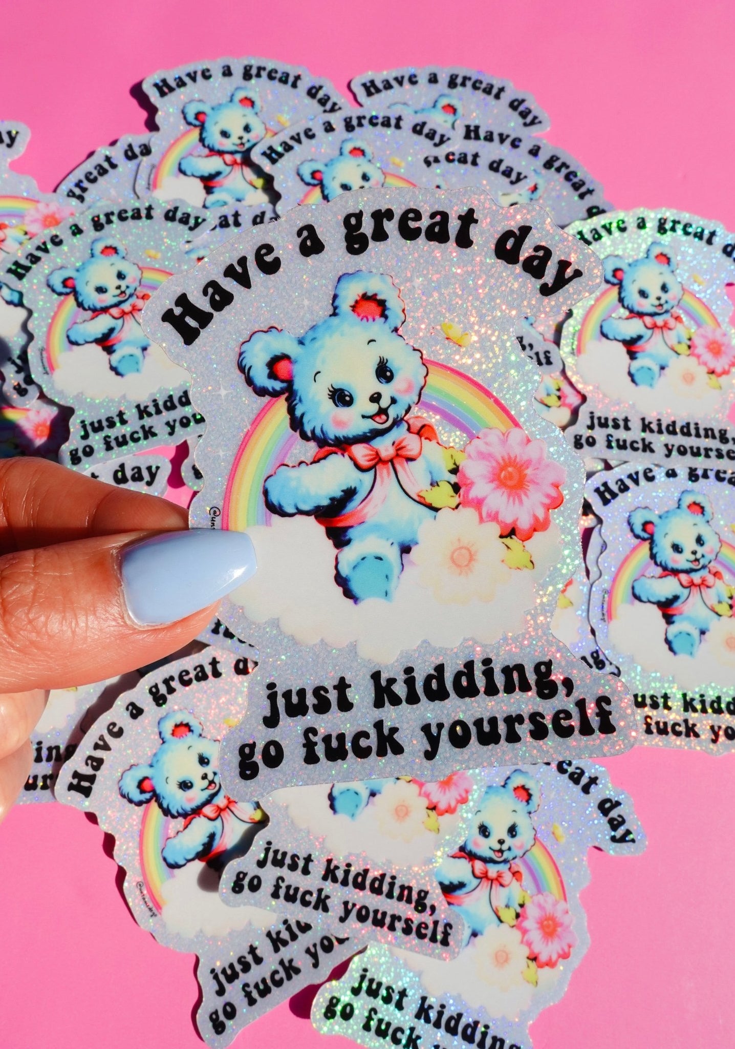 Funny Vinyl Sticker – Have a Great Day Just Kidding – Holographic Waterproof Sarcastic Bear Decal Sticker - UntamedEgo LLC.