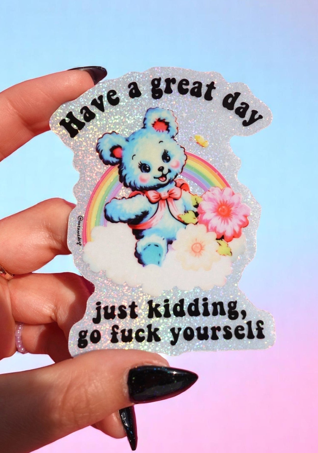 Funny Vinyl Sticker – Have a Great Day Just Kidding – Holographic Waterproof Sarcastic Bear Decal Sticker - UntamedEgo LLC.