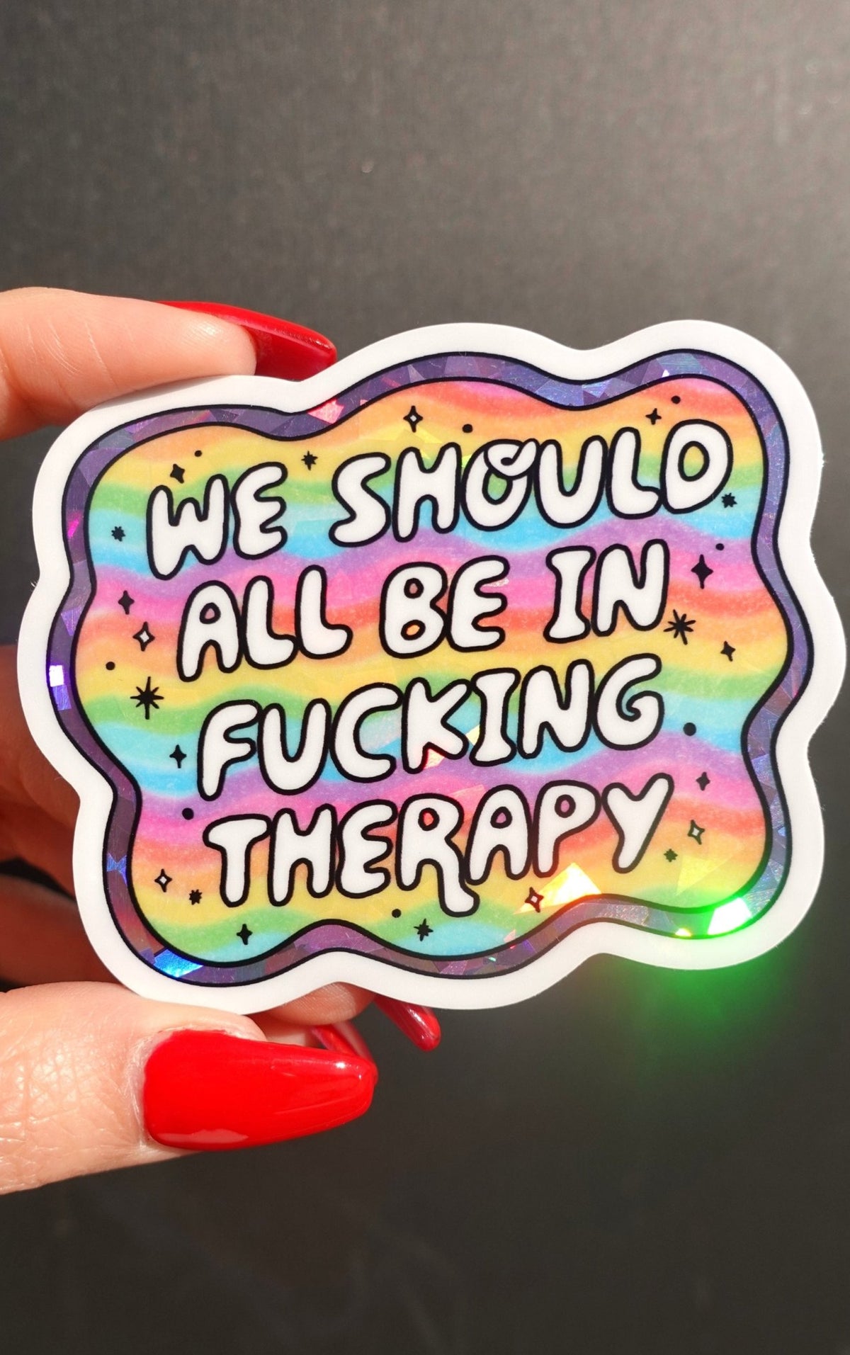 Funny Vinyl Sticker – We Should All Be in F*cking Therapy – Holographic Rainbow Mental Health Decal - UntamedEgo LLC.
