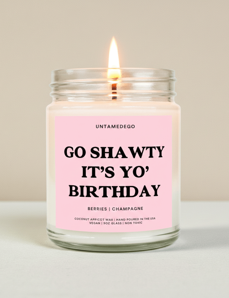 Go Shawty It’s Yo’ Birthday | Funny Birthday Candle - UntamedEgo LLC.