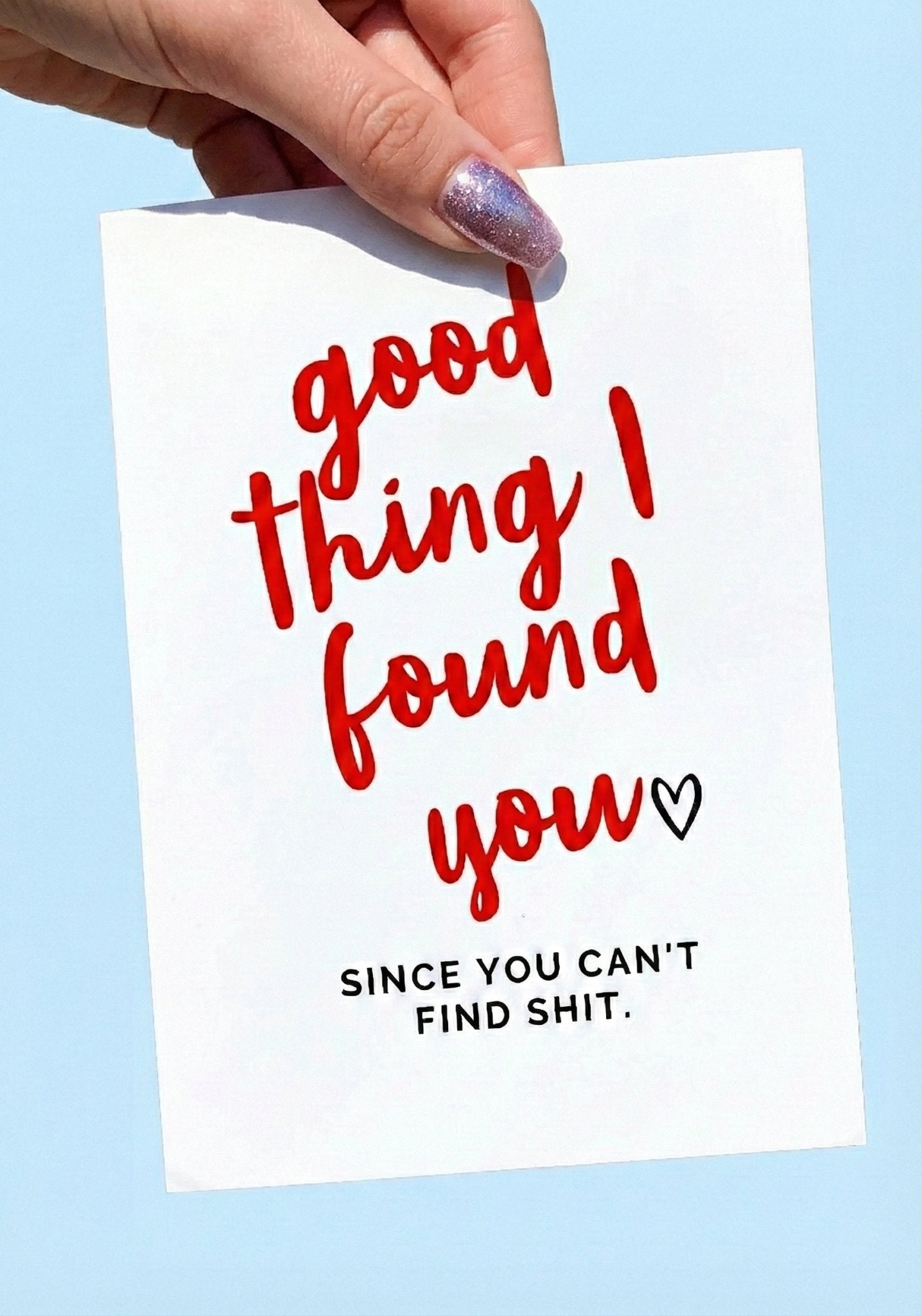Good Thing I Found You Card | Funny Adult Valentine's Day Card - UntamedEgo LLC.