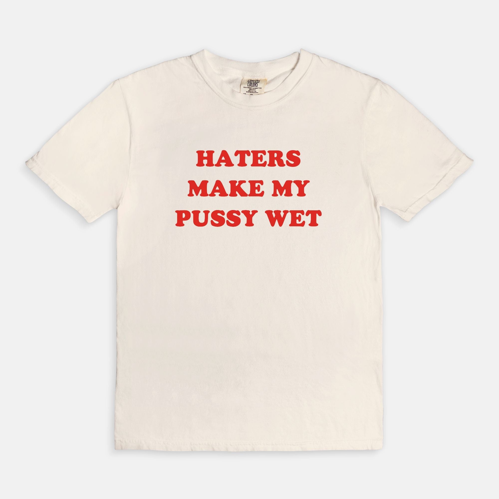 Haters Make My Pussy Wet Tee - UntamedEgo LLC.