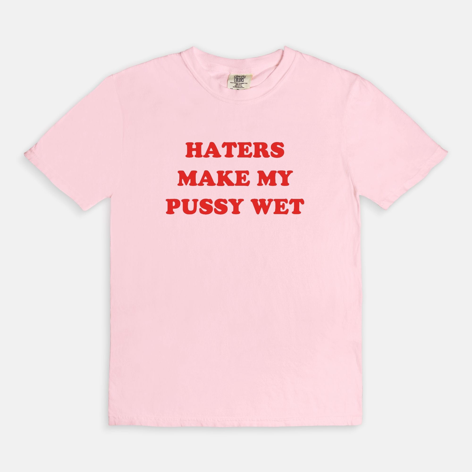 Haters Make My Pussy Wet Tee - UntamedEgo LLC.