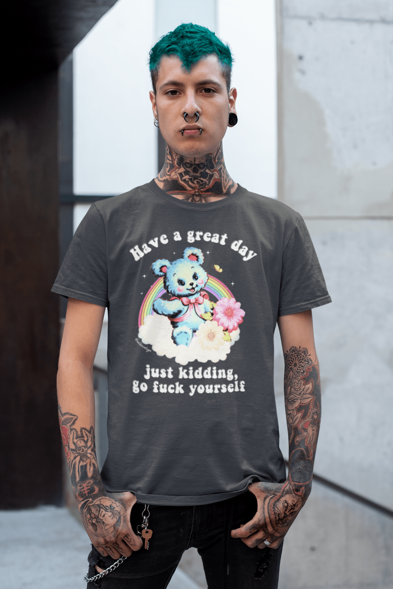 Have A Great Day Just Kidding Go Fuck Yourself Mens Tee - UntamedEgo LLC.