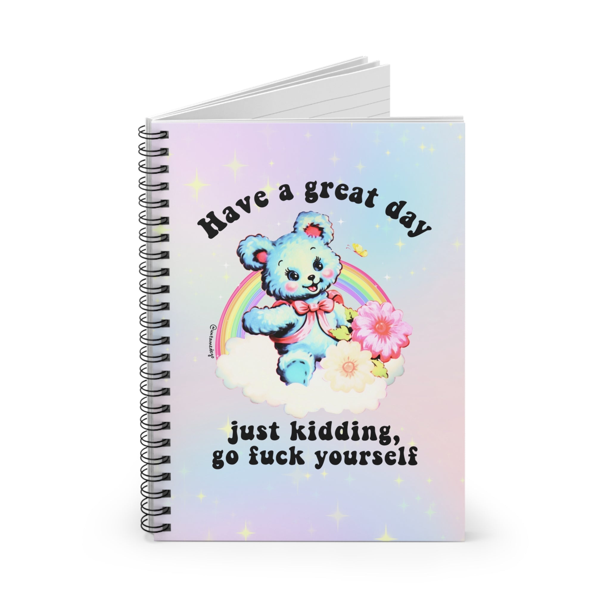 Have A Great Day Just Kidding Go Fuck Yourself Spiral Notebook - Ruled Line - UntamedEgo LLC.