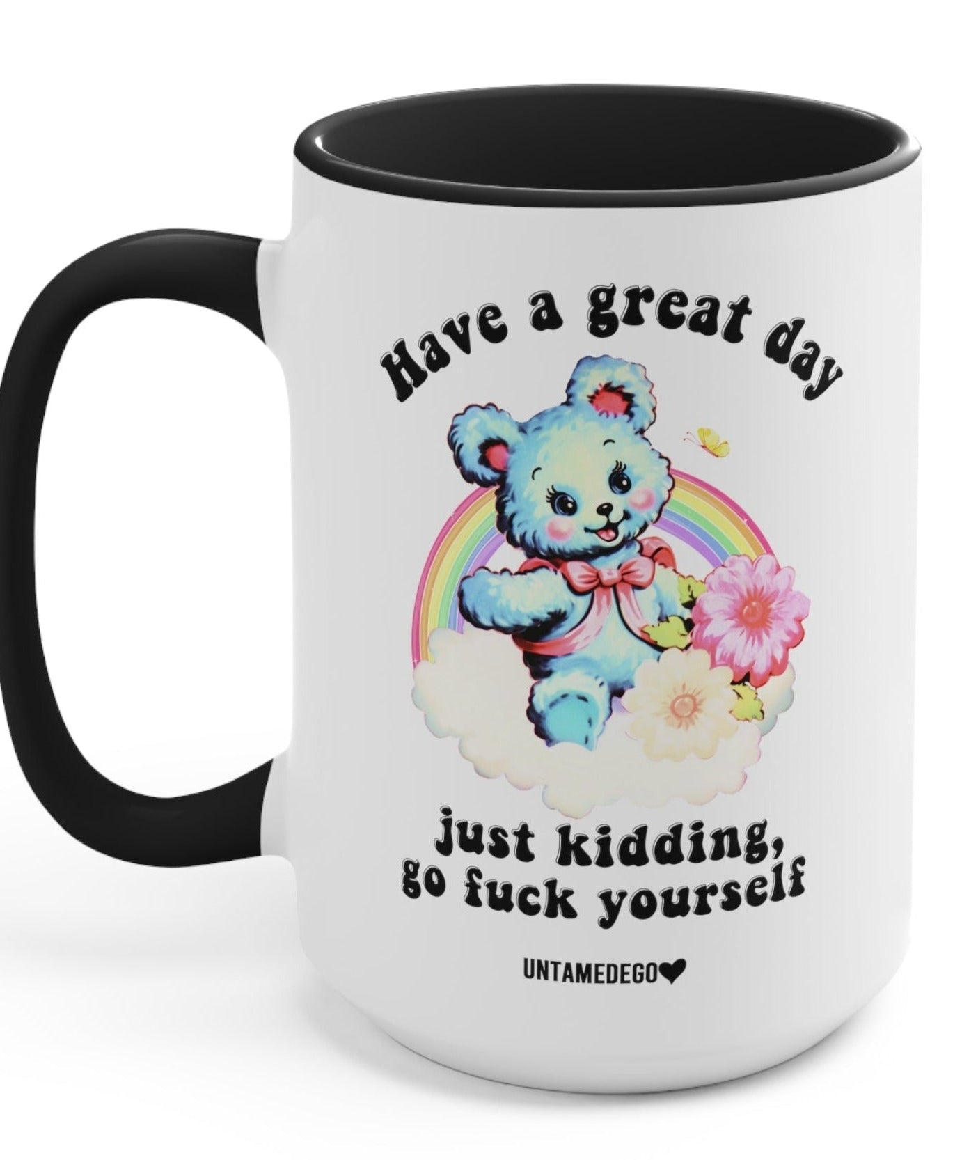 Have A Great Day Just Kidding Mug - UntamedEgo LLC.