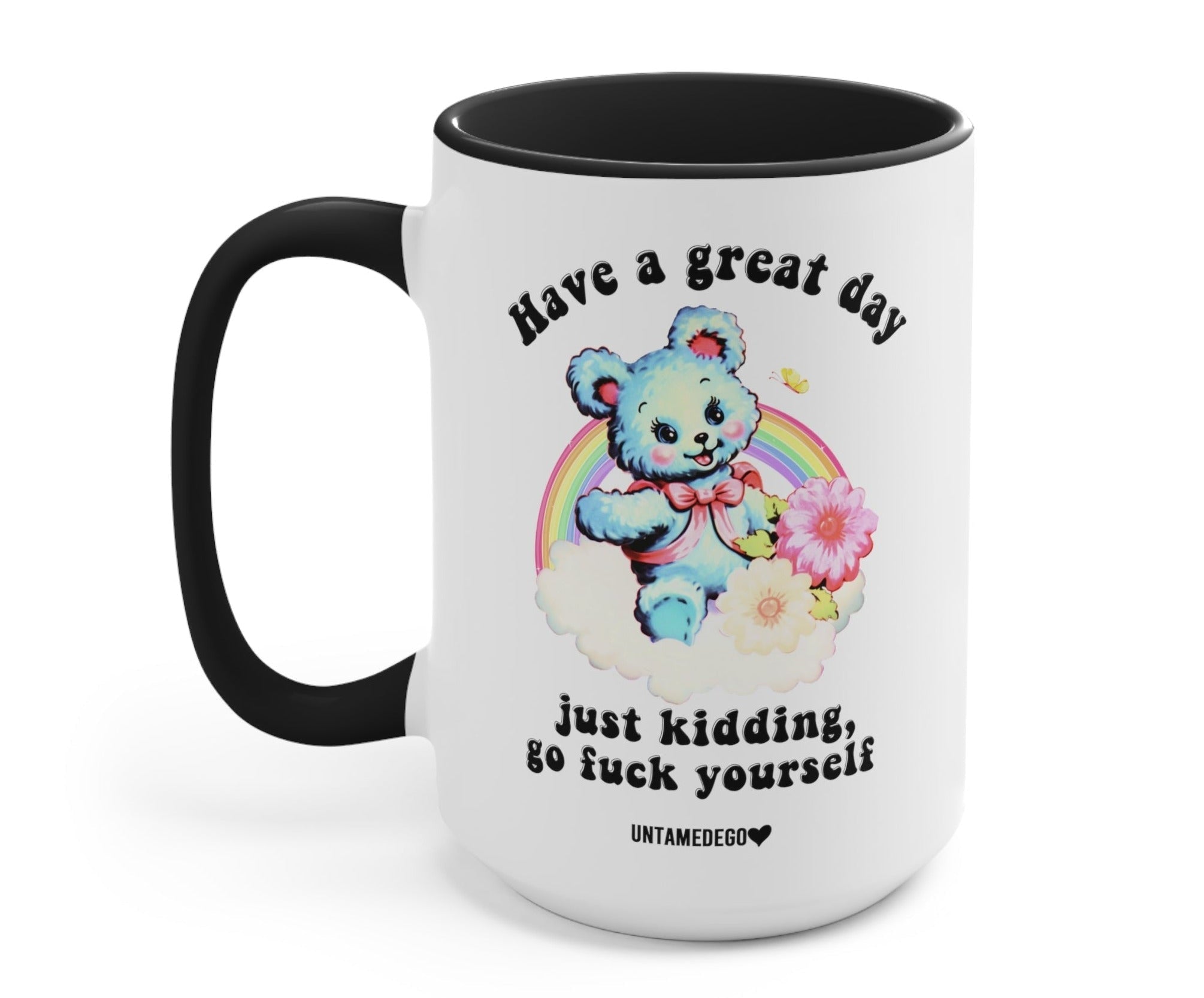 Have A Great Day Just Kidding Mug - UntamedEgo LLC.