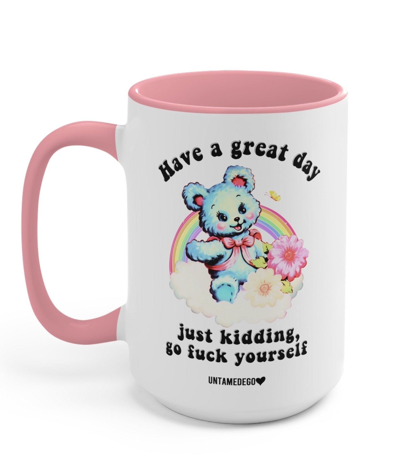 Have A Great Day Just Kidding Mug - UntamedEgo LLC.