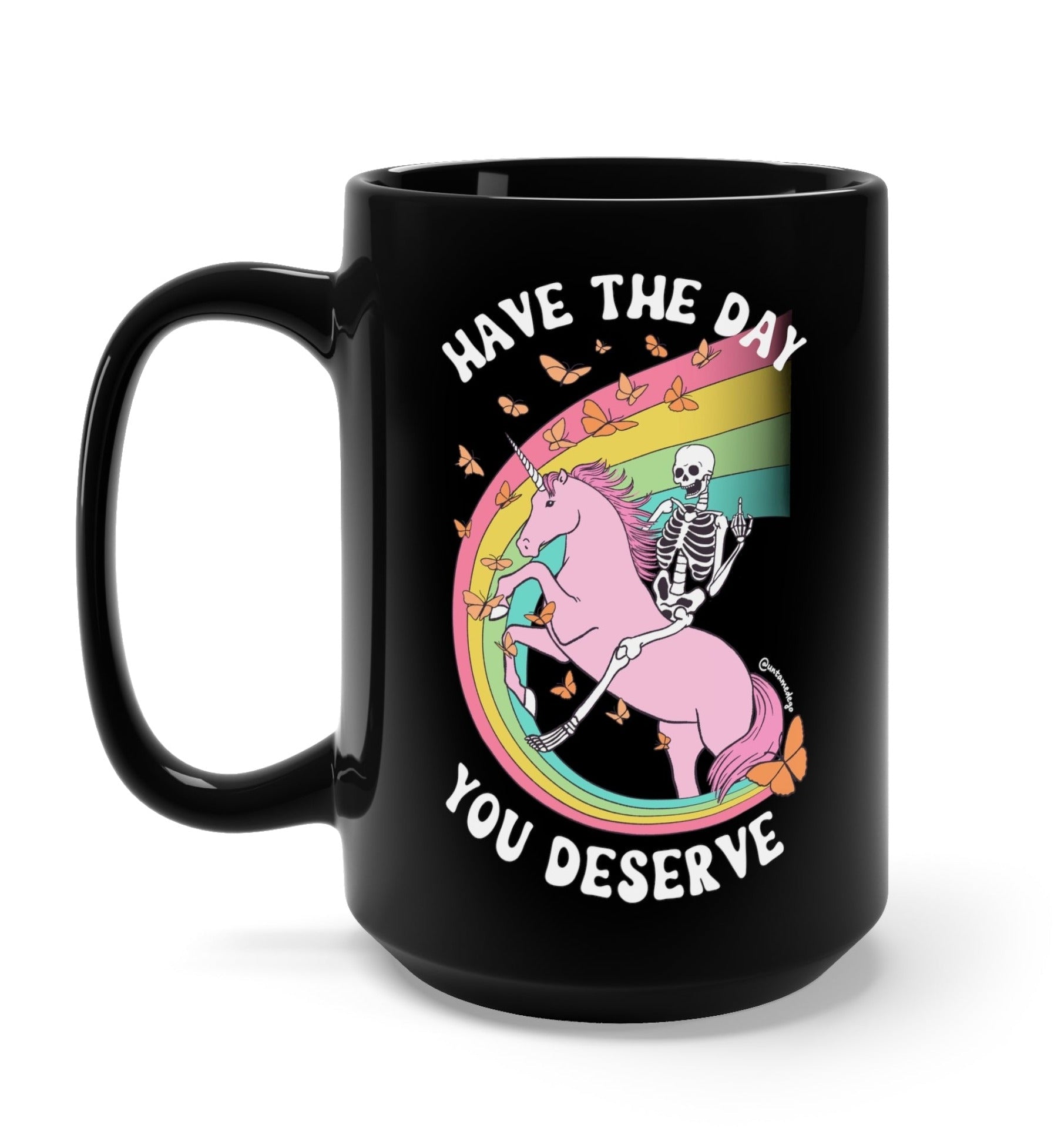Have The Day You Deserve Black Mug - UntamedEgo LLC.