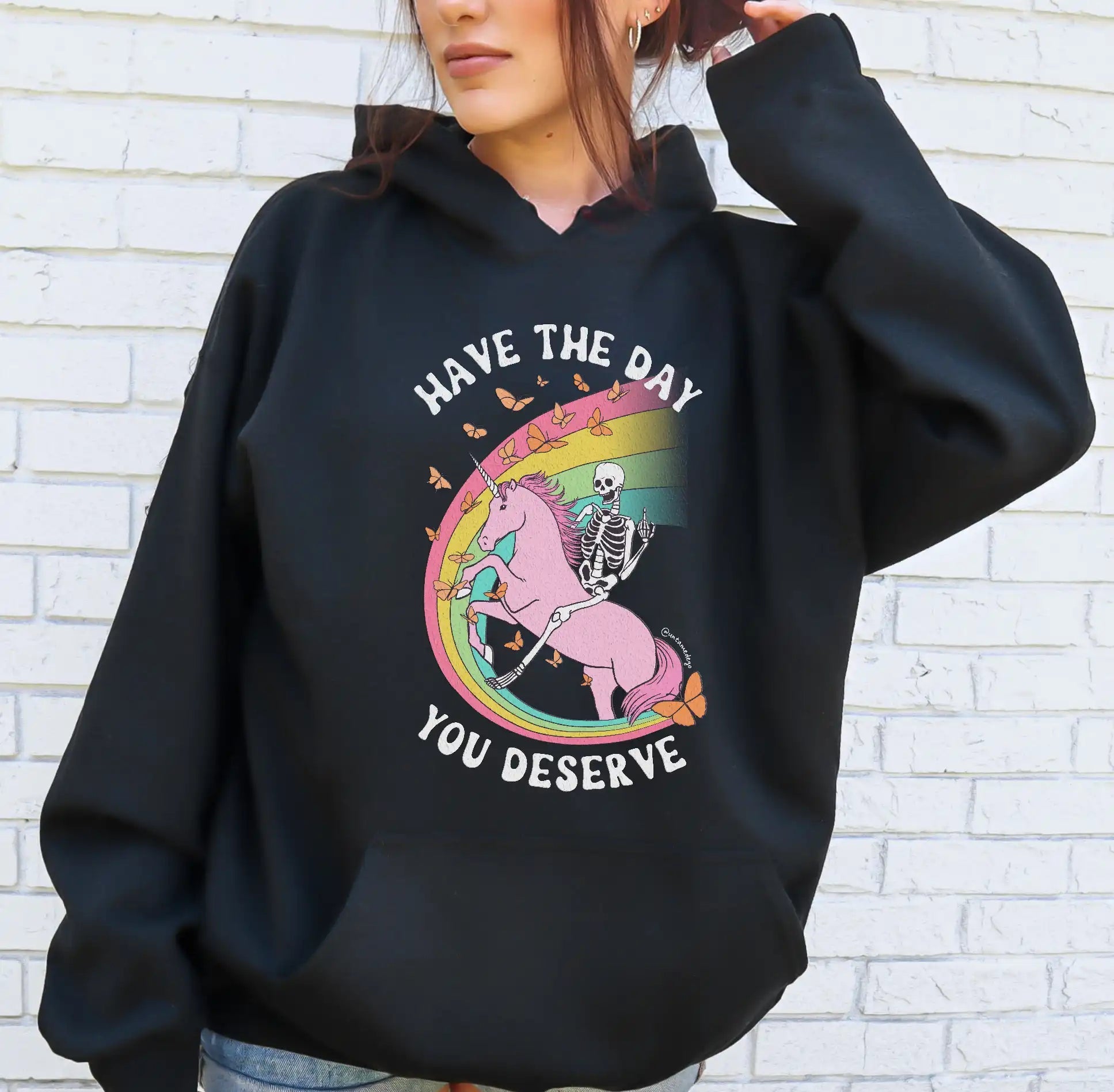 Have the Day You Deserve Hoodie - UntamedEgo LLC.