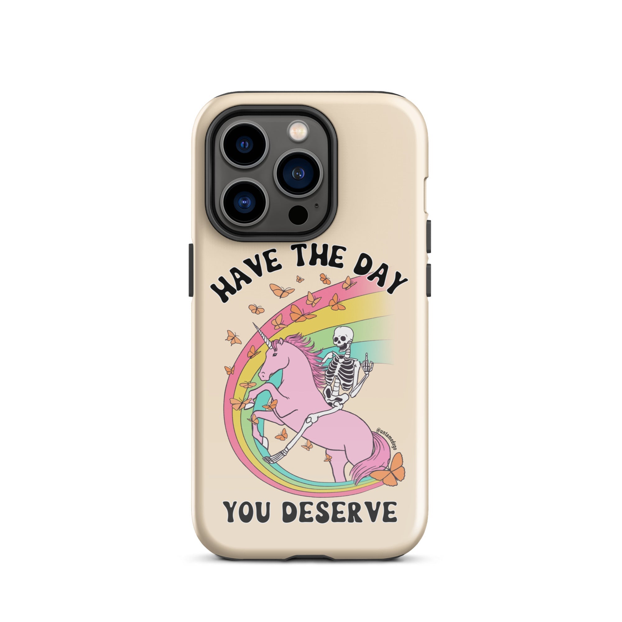 Have The Day You Deserve Tough Case for iPhone® - UntamedEgo LLC.