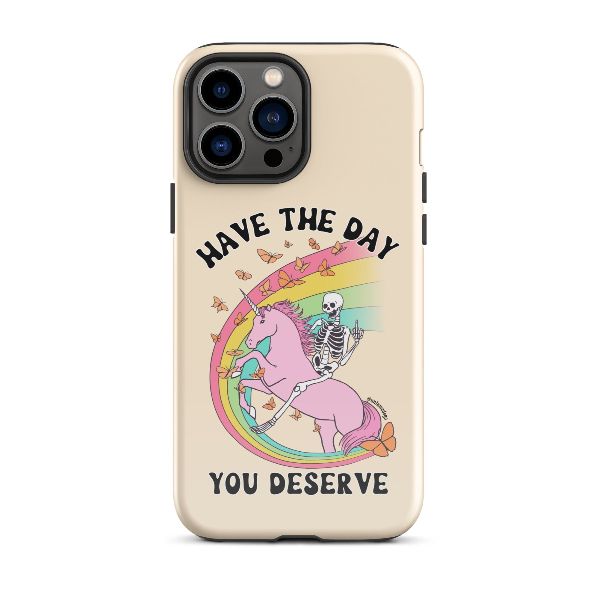 Have The Day You Deserve Tough Case for iPhone® - UntamedEgo LLC.