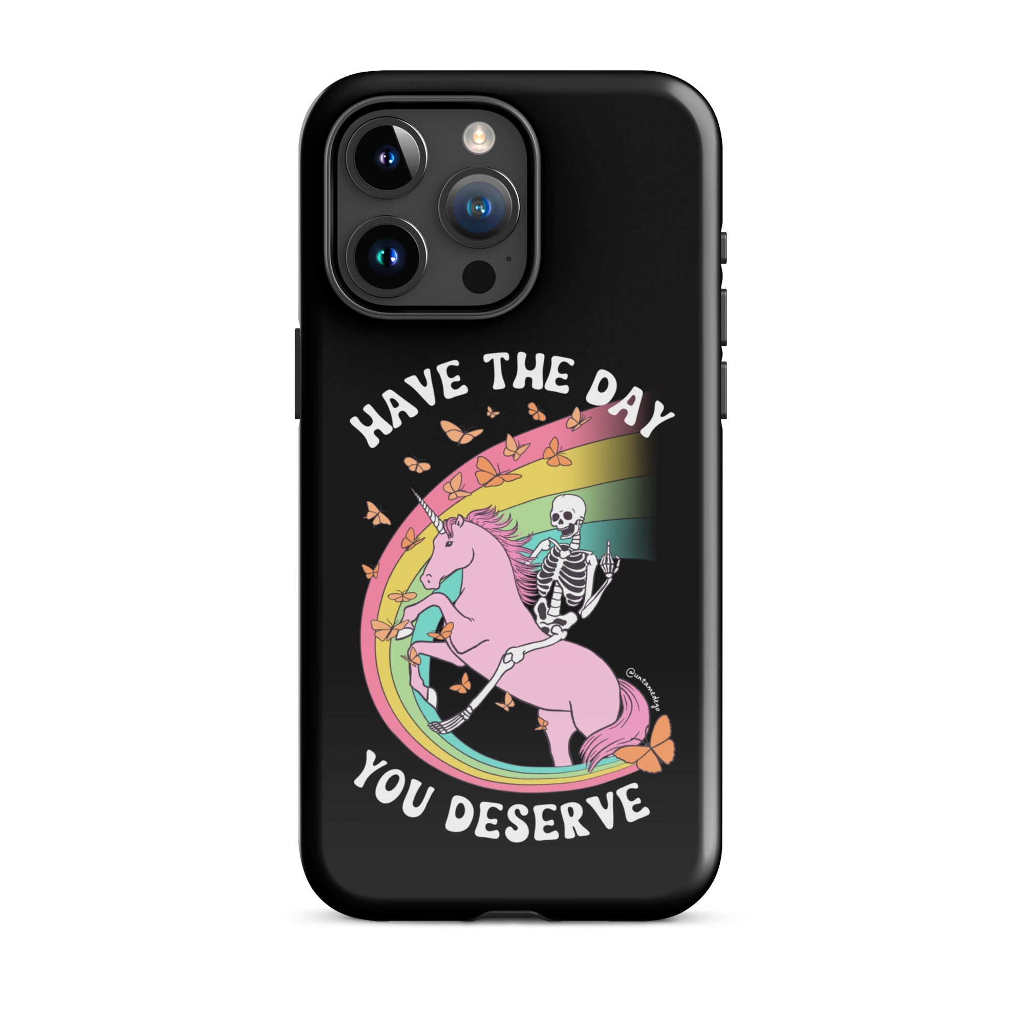 Have The Day You Deserve Tough Case for iPhone® - UntamedEgo LLC.