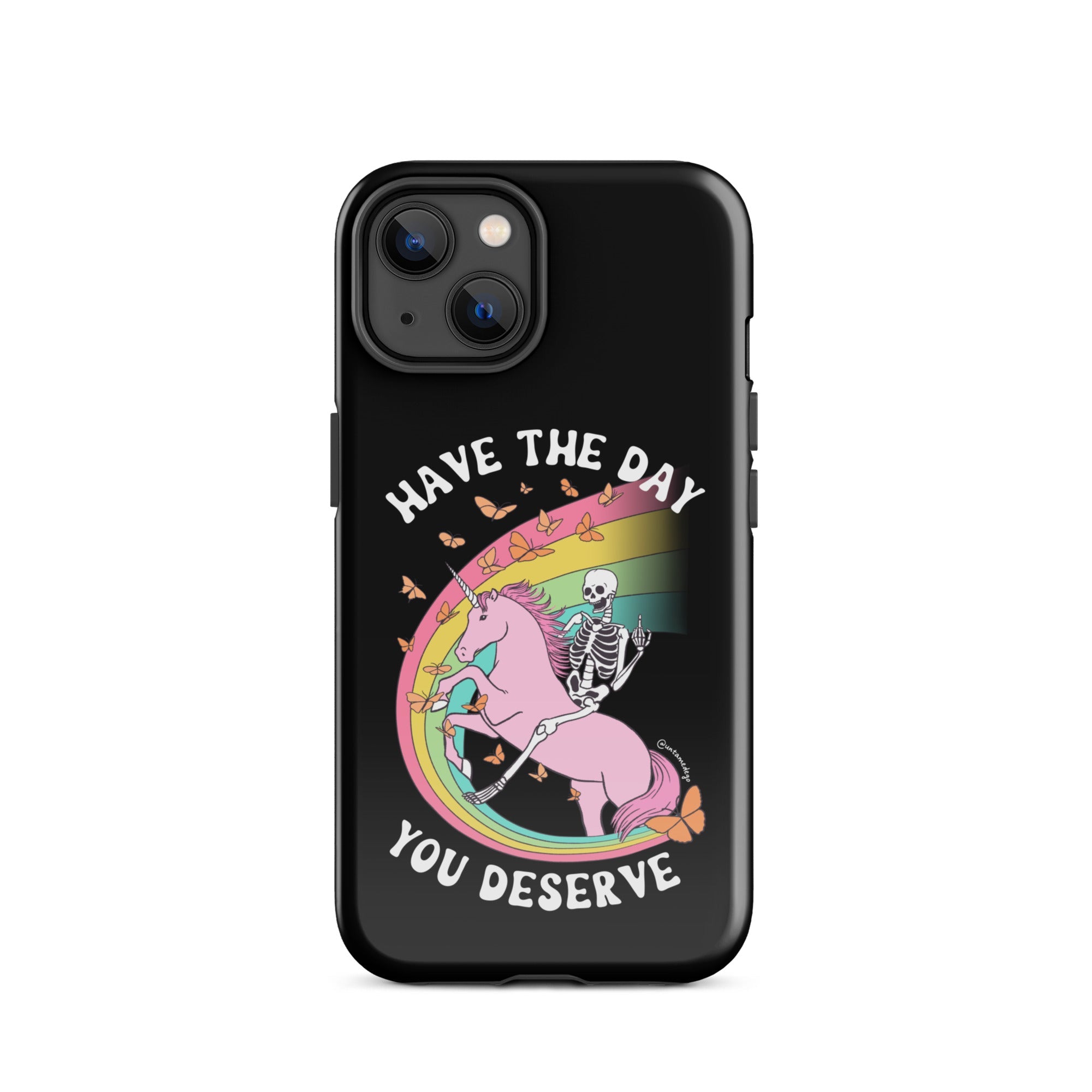 Have The Day You Deserve Tough Case for iPhone® - UntamedEgo LLC.