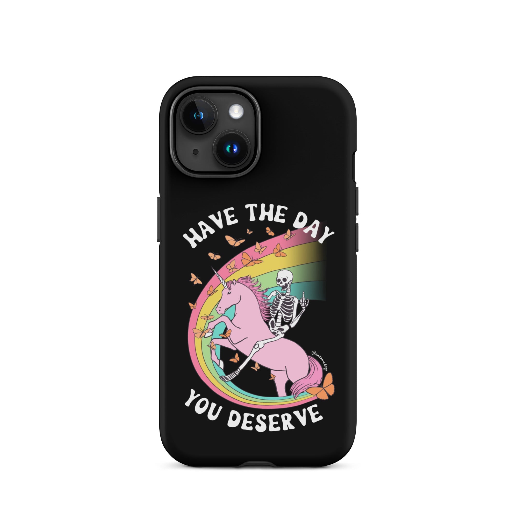 Have The Day You Deserve Tough Case for iPhone® - UntamedEgo LLC.