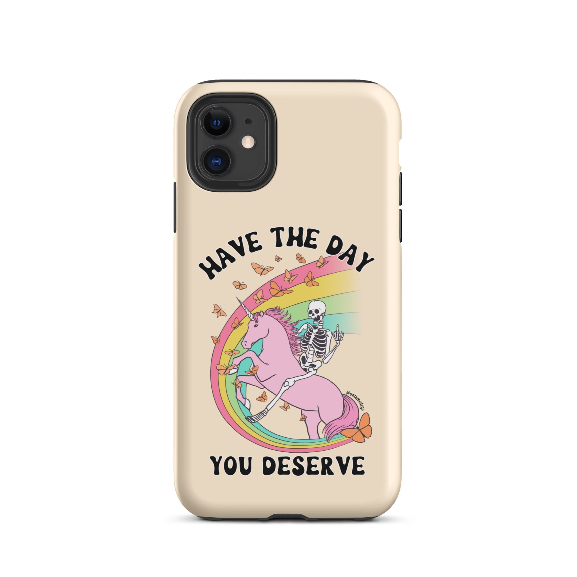 Have The Day You Deserve Tough Case for iPhone® - UntamedEgo LLC.