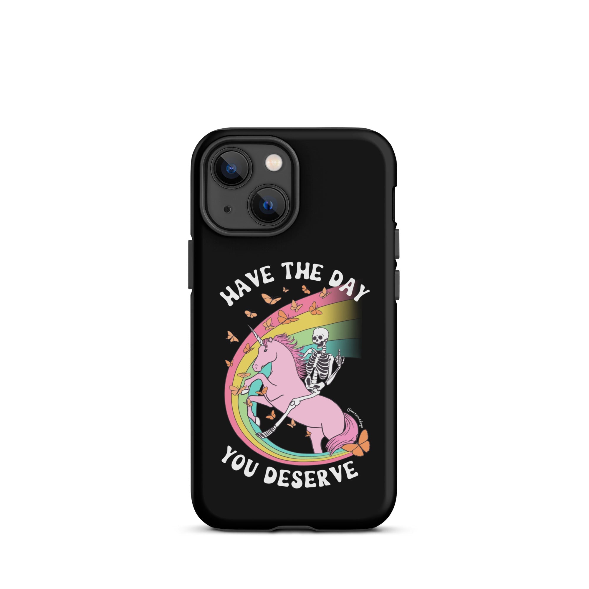 Have The Day You Deserve Tough Case for iPhone® - UntamedEgo LLC.