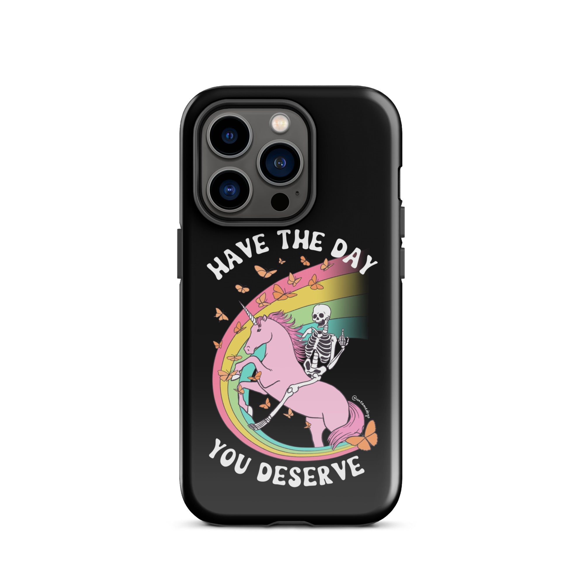 Have The Day You Deserve Tough Case for iPhone® - UntamedEgo LLC.