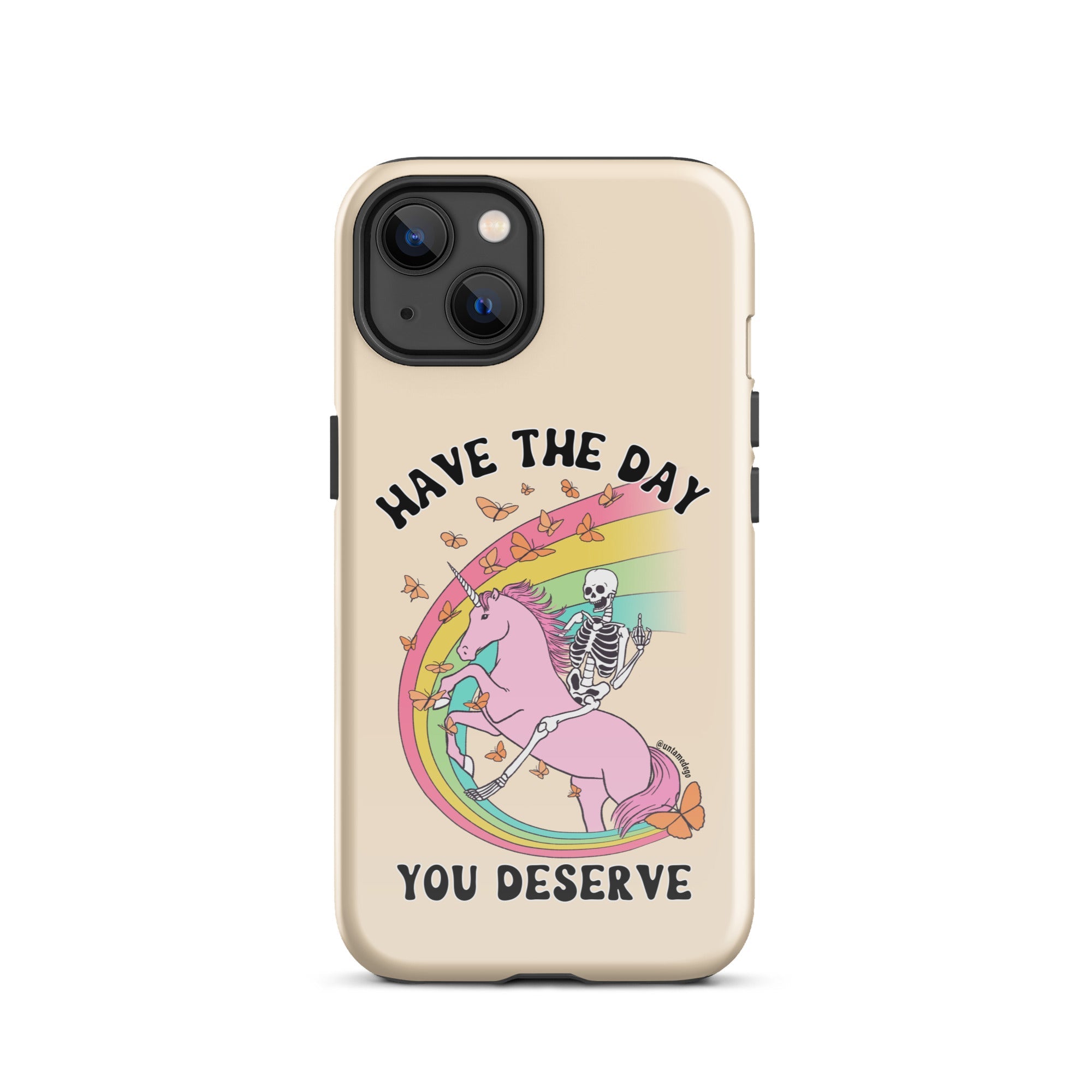 Have The Day You Deserve Tough Case for iPhone® - UntamedEgo LLC.