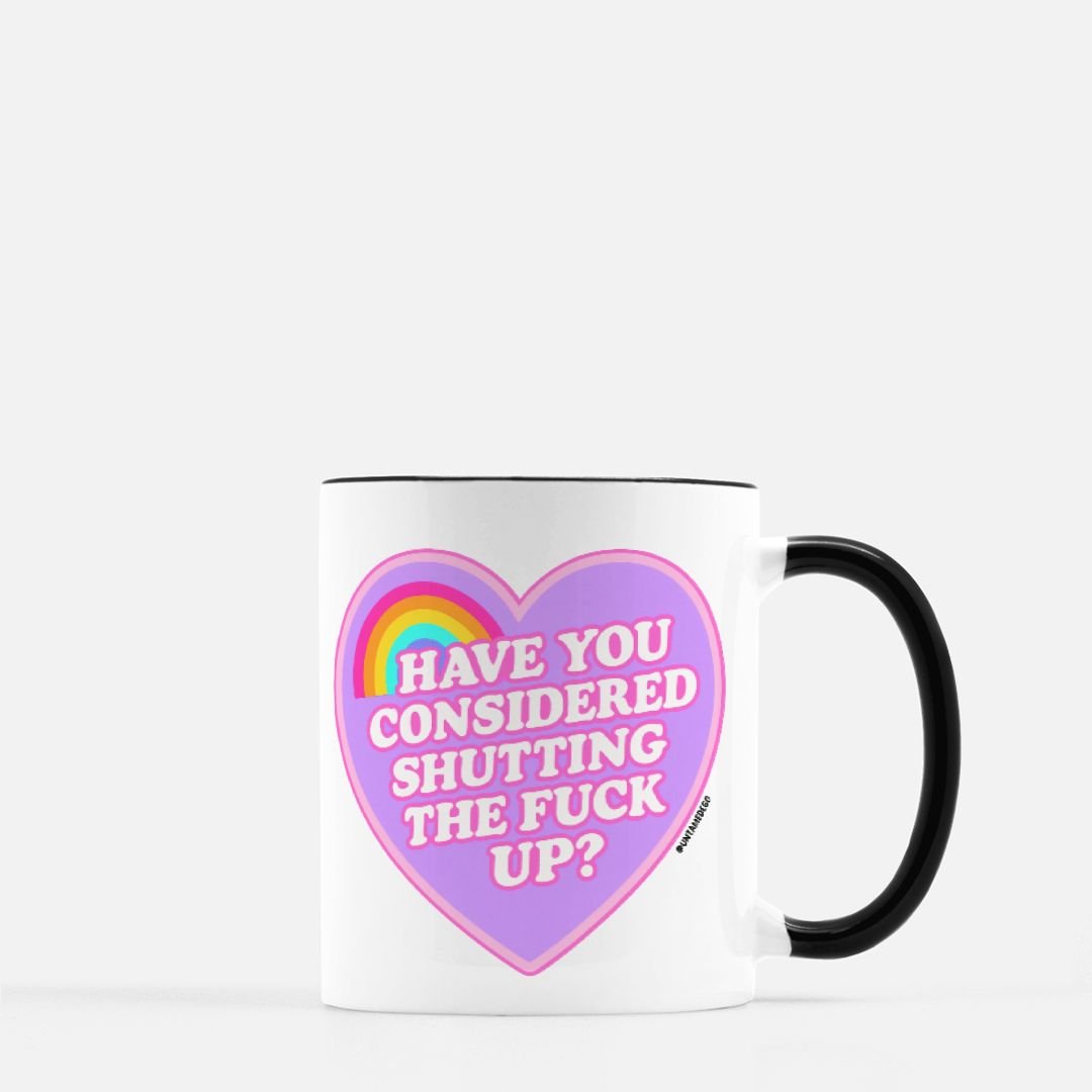 Have You Considered Shutting The Fuck Up Mug - UntamedEgo LLC.