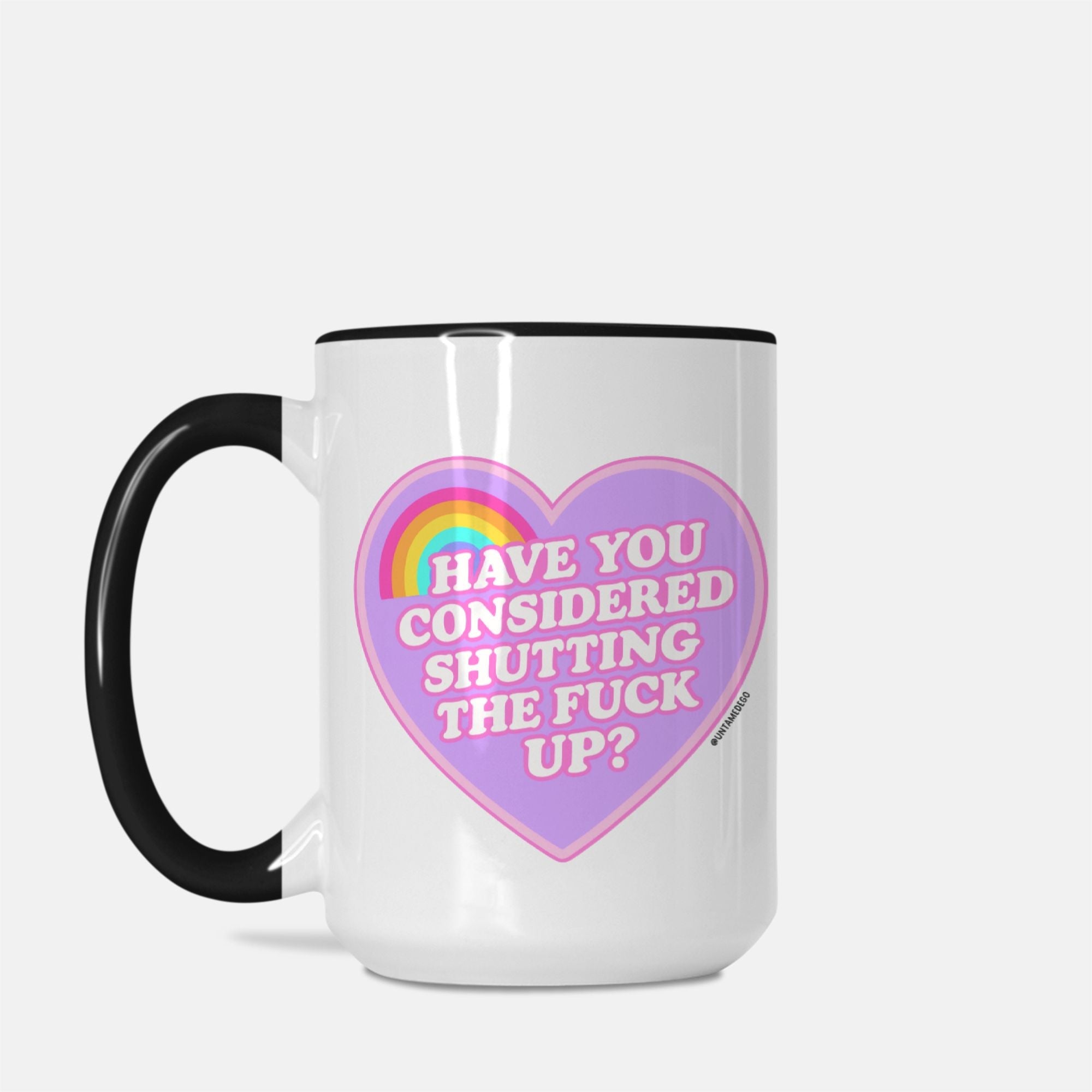 Have You Considered Shutting The Fuck Up Mug - UntamedEgo LLC.