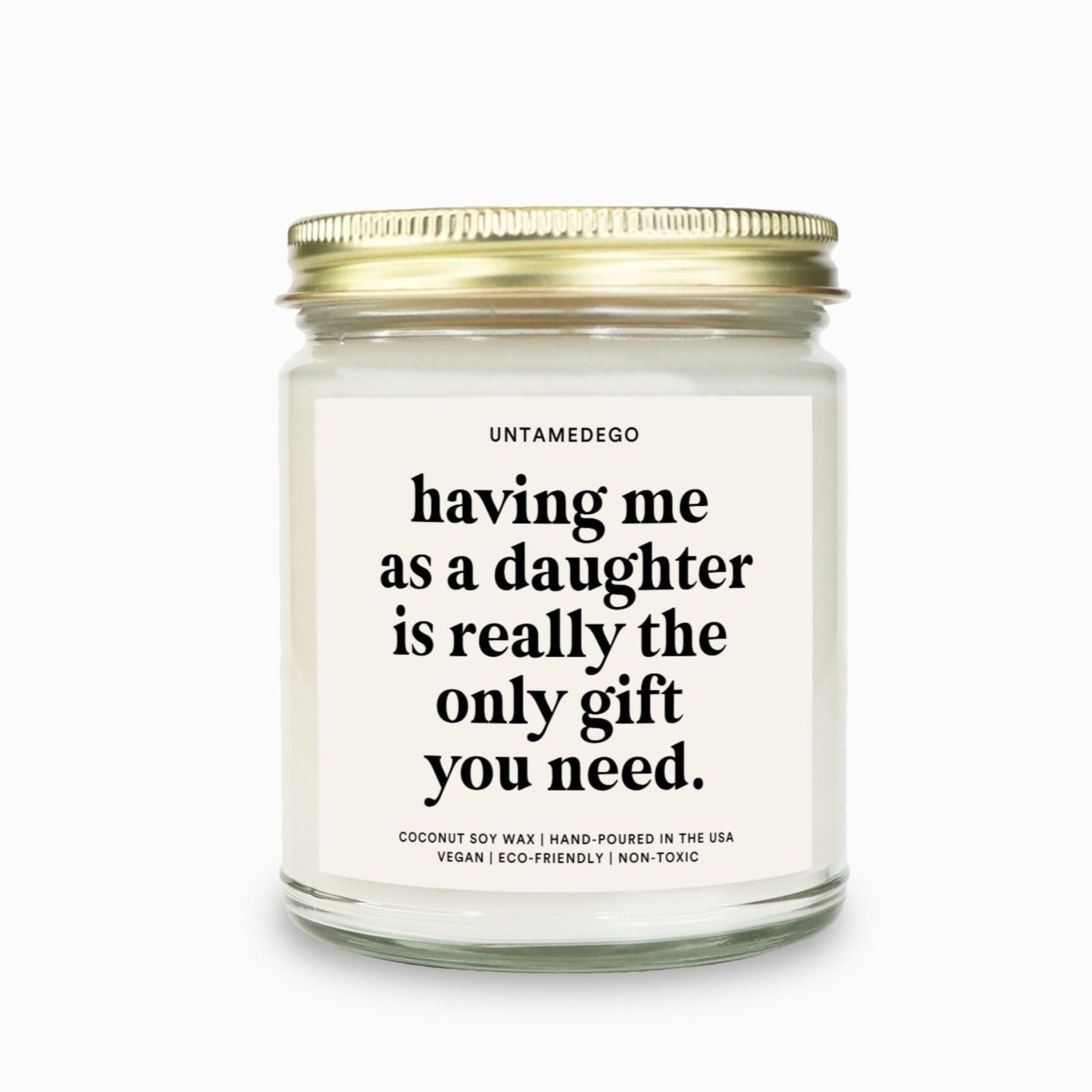 Having Me As A Daughter Is Really The Only Gift You Need Candle - UntamedEgo LLC.