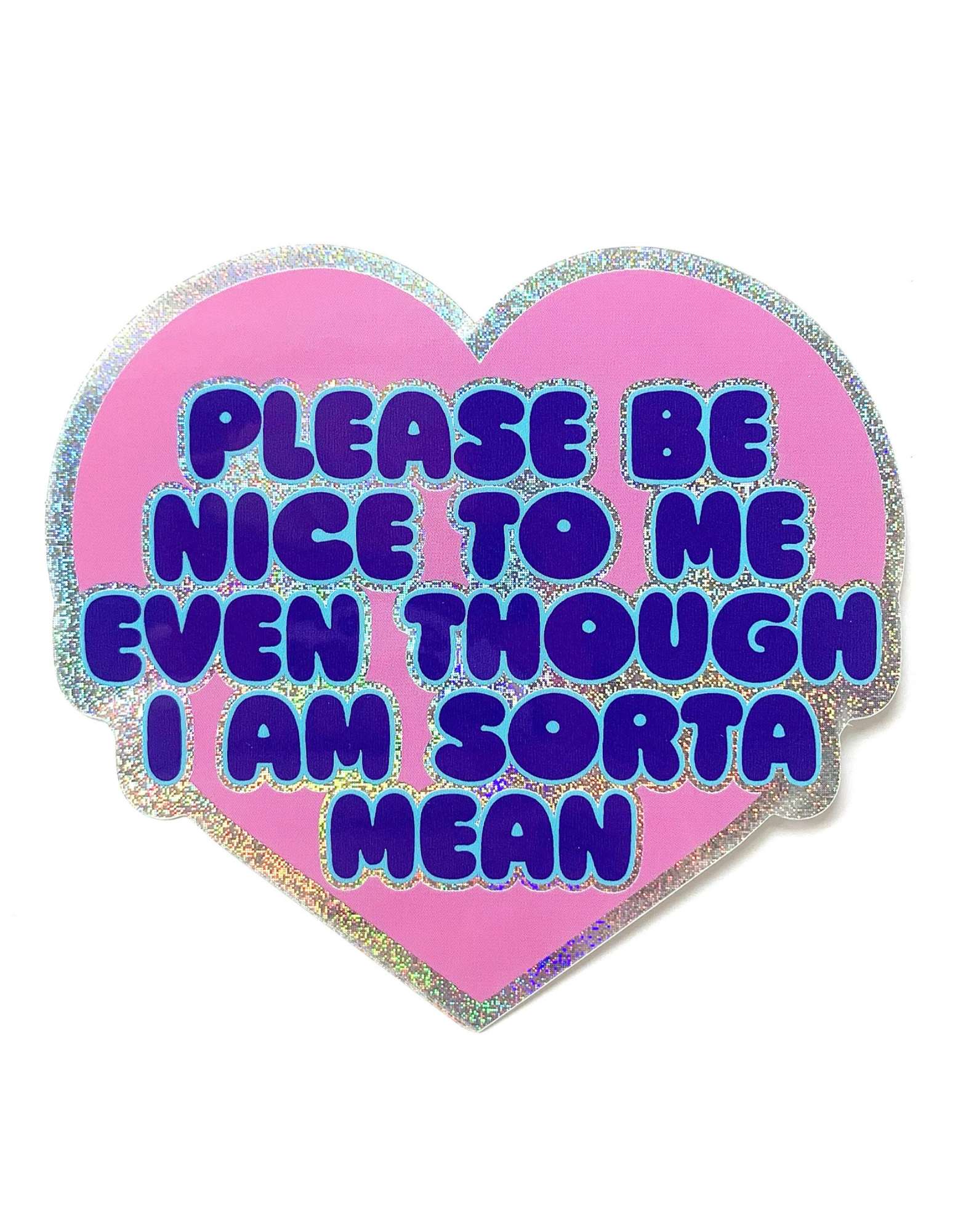 Holographic Glitter Heart Sticker - Please Be Nice To Me Even Though I Am Mean Glitter Sticker - UntamedEgo LLC.