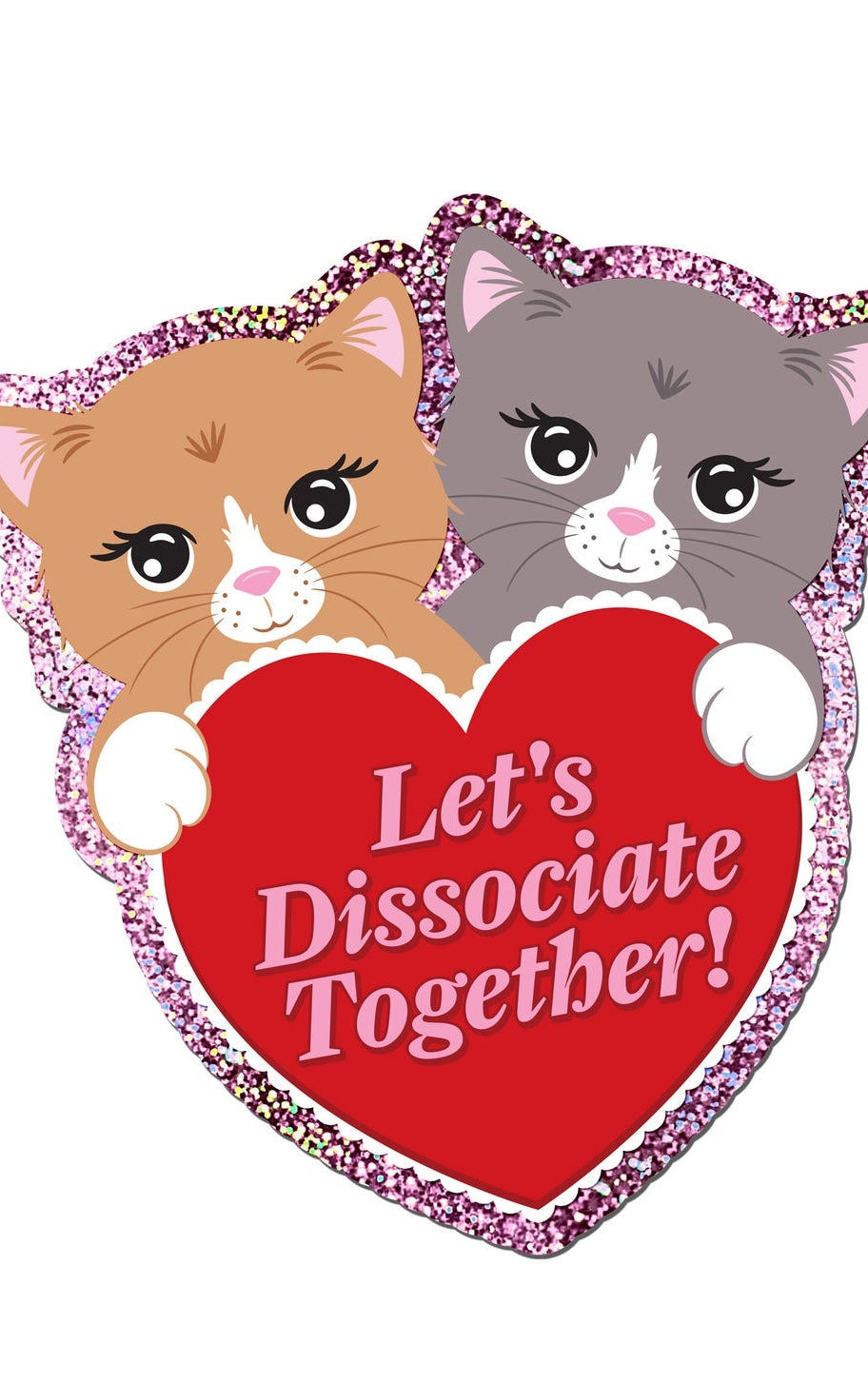 Holographic Glitter Kitten Heart Sticker - Let's Dissociate Together Kitties Heart Sticker - UntamedEgo LLC.