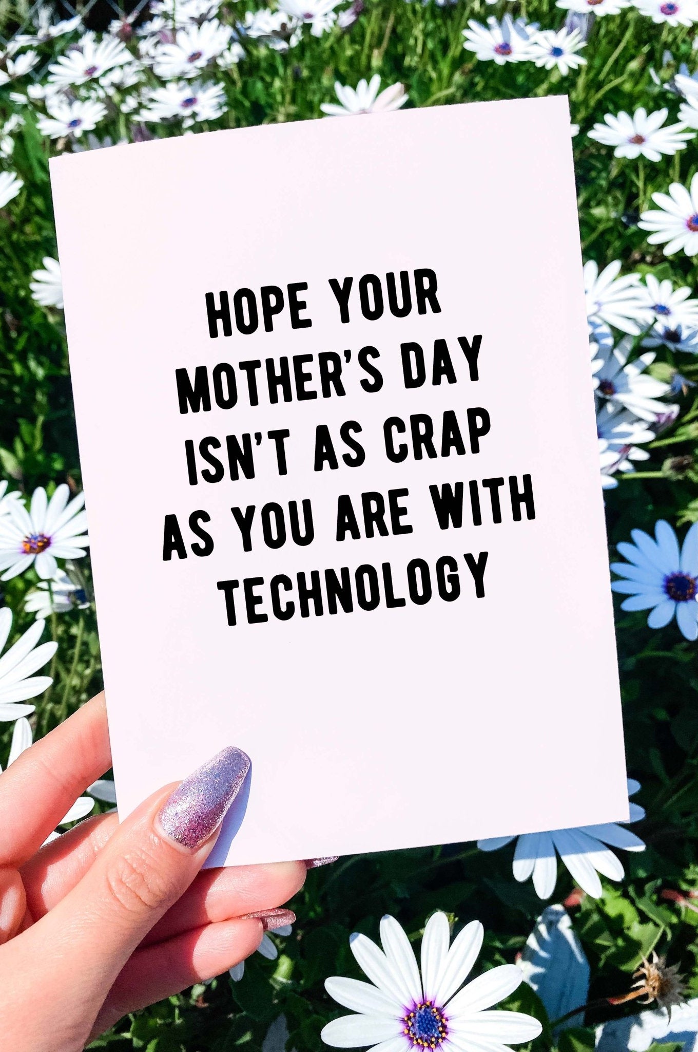 Hope Your Mother's Day Isn't As Crap As You Are With Technology Mother's Day Card - UntamedEgo LLC.